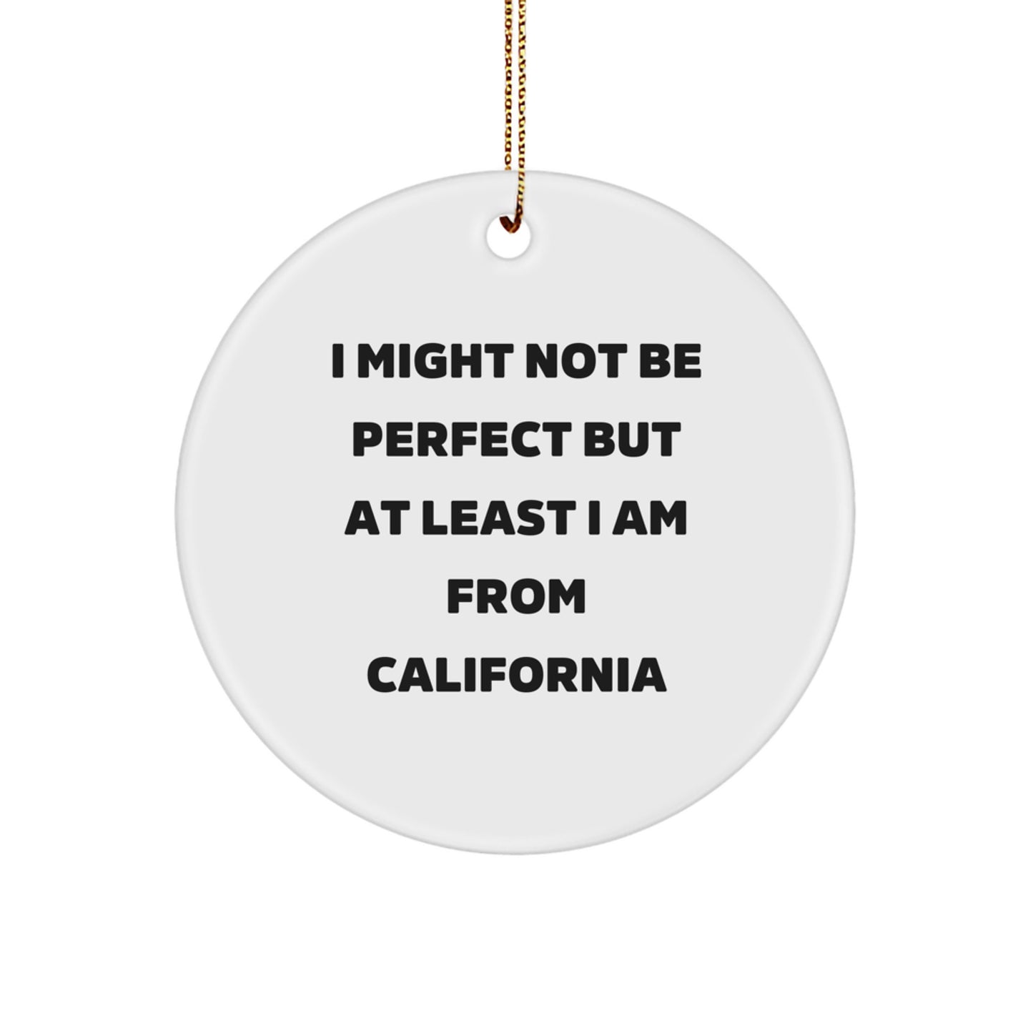 California Circle Ornament, 'I Might Not Be Perfect But At Least I Am From California' Funny Quote Gifts for California Lovers, Christmas Unique Gifts from Friends to Family - Image 1