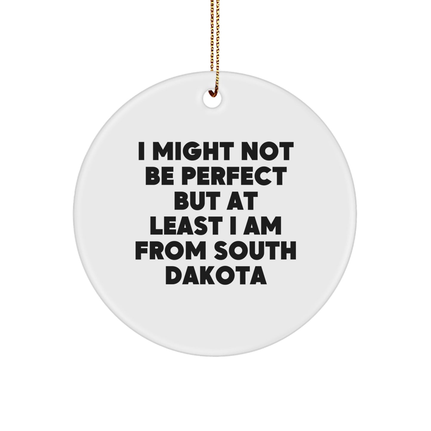 Funny South Dakota Circle Ornament Gifts from Men - I Might Not Be Perfect But At Least I Am From South Dakota, Gifts for South Dakota Women, Friends, Family - Image 1