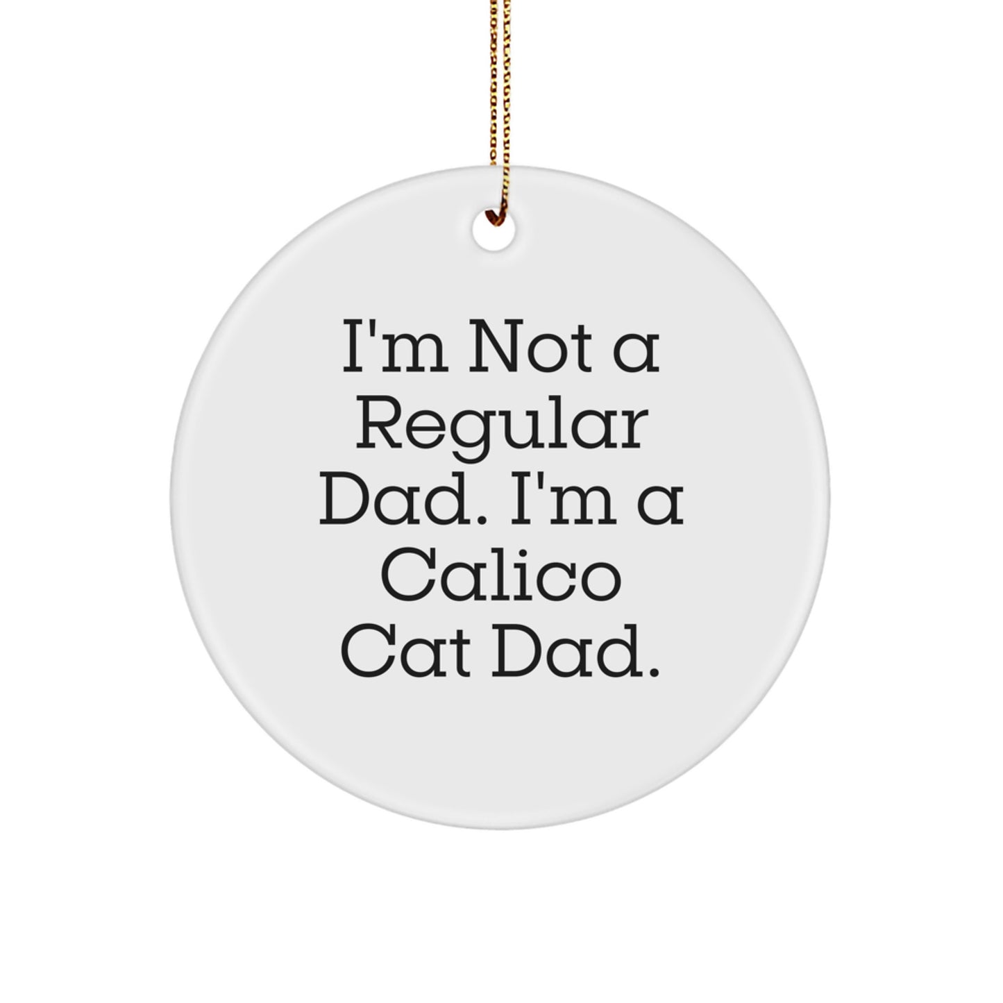 Calico Cat Dad Gifts for Him, Funny Circle Ornament, Christmas Unique Presents, Gifts from Men to Calico Cat Lovers, Gifts for Calico Cat Enthusiasts - Image 1