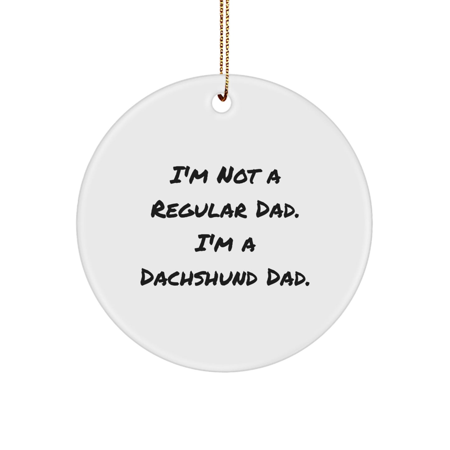 Funny Dachshund Dad Christmas Unique Gifts for Him, Dachshund Dog Lovers Circle Ornament, 'I'm Not A Regular Dad' Quote, Unique Christmas Decor - Image 1