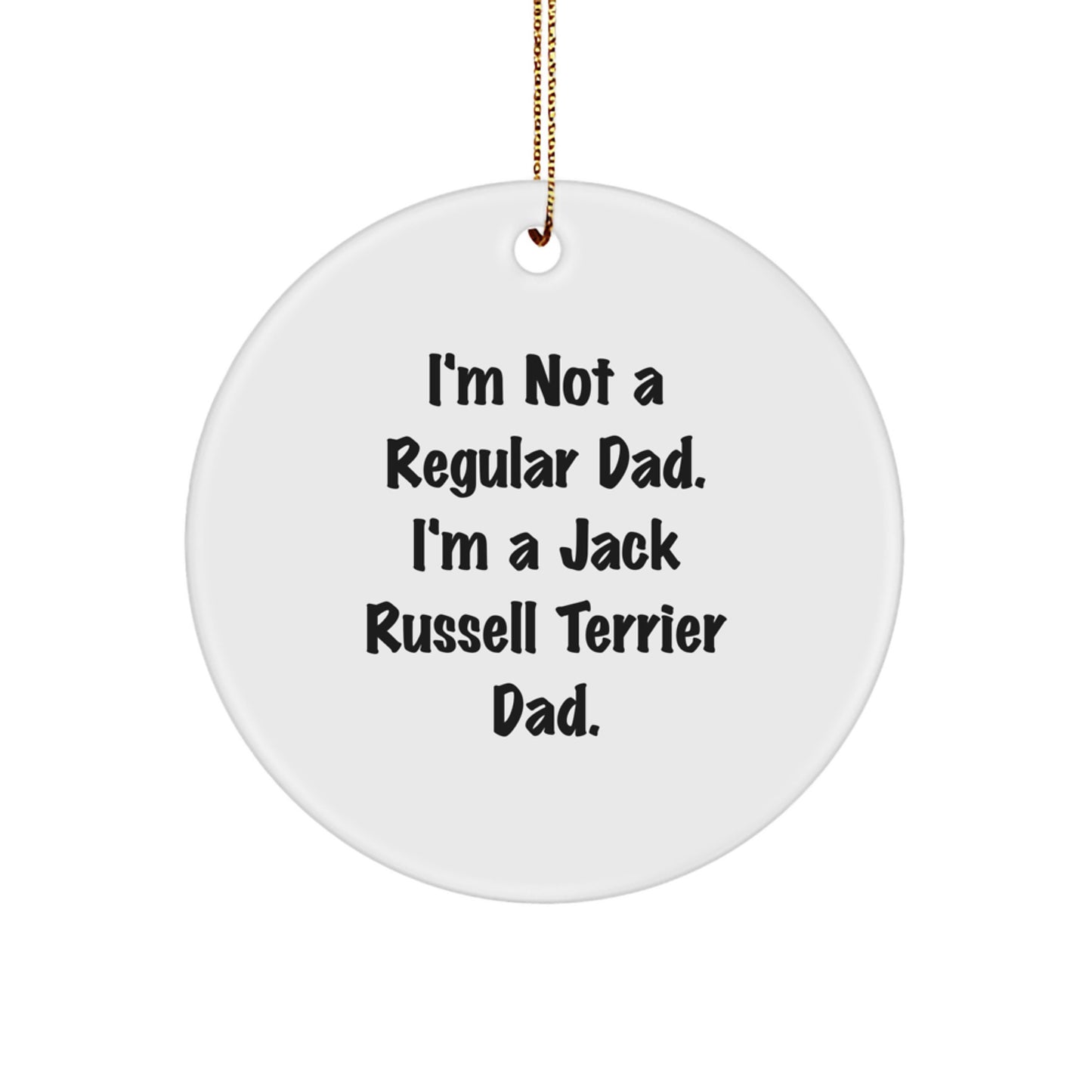 Funny Jack Russell Terrier Dog Christmas Unique Gifts for Men from Daughter, Circle Ornament with 'I'm Not A Regular Dad. I'm A Jack Russell Terrier Dad.' Quote, Unique Christmas Decorations - Image 1