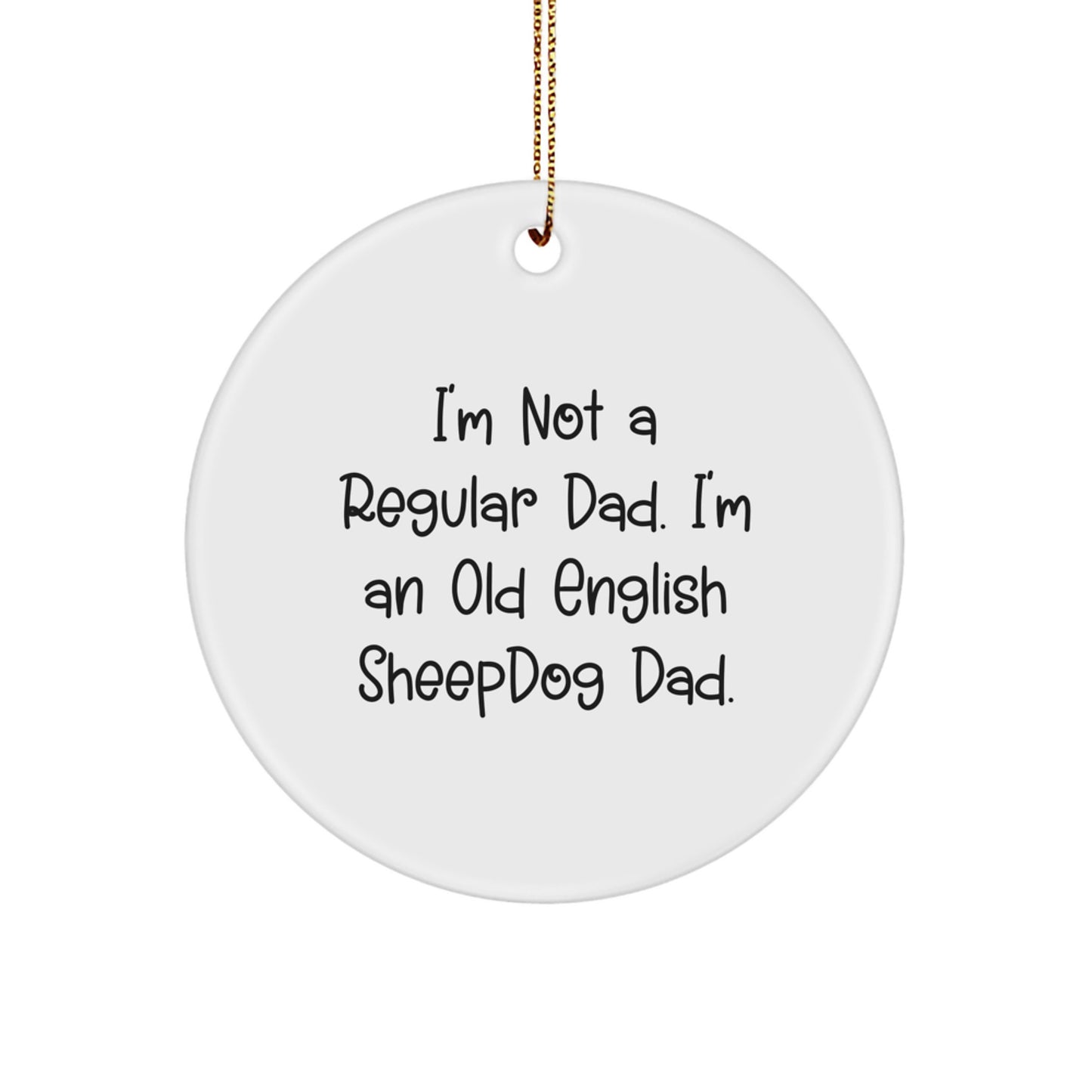 Funny Old English SheepDog Dad Gifts for Men - Circle Ornament from Family, Circle Ornament with Funny Quote, Christmas Unique Gifts - Image 1
