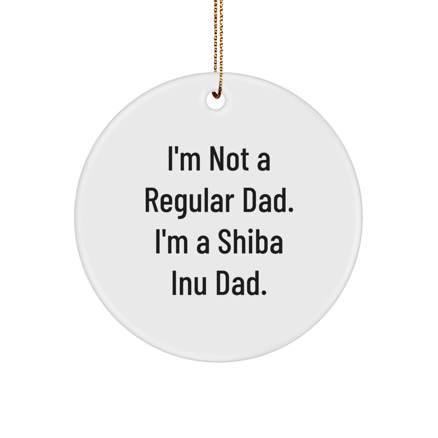 Funny Shiba Inu Dog Dad Gifts, Christmas Unique Ornaments for Shiba Inu Dog Lovers, I'm Not A Regular Dad, Circle Shaped Decorations - Image 1