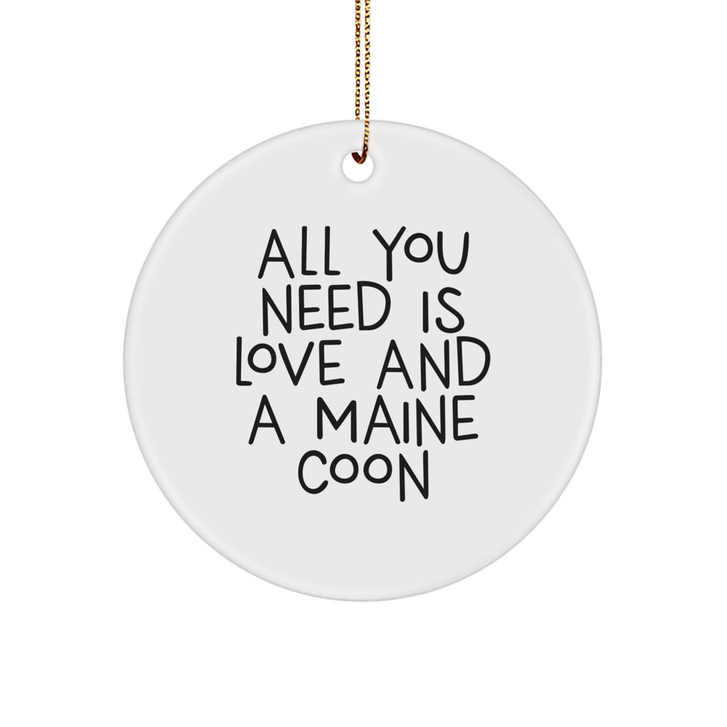 Maine Coon Cat Circle Ornament All You Need Is Love And A Maine Coon Funny Christmas Unique Gift for Cat Lovers from Friends - Image 1