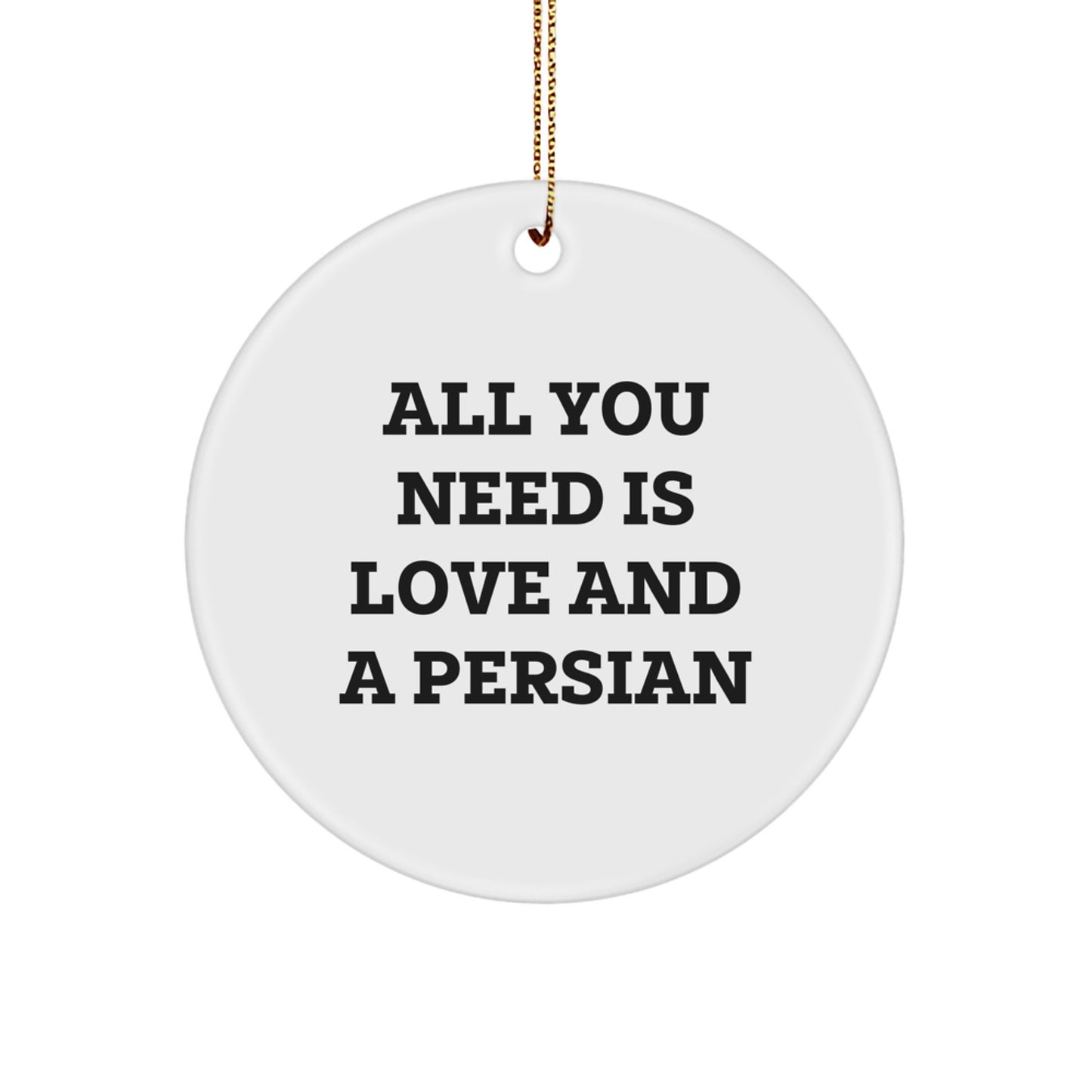 Funny Persian Cat Circle Ornament, All You Need Is Love And A Persian Gifts from Friends for Christmas Unique Gifts - Image 1