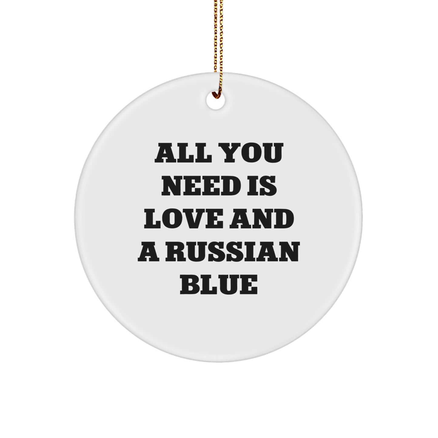 Russian Blue Cat Lovers Gifts from Friends, Family, or Coworkers - Circle Ornament with 'All You Need Is Love And A Russian Blue' Quote, Christmas Unique - Image 1