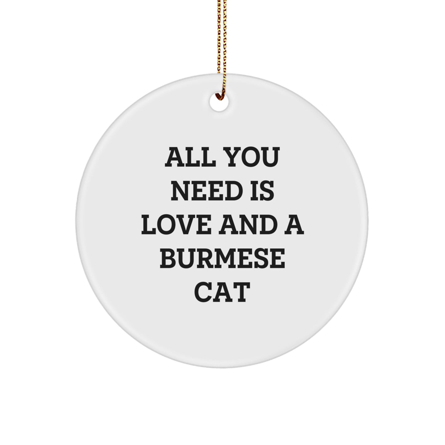 Burmese Cat Lover Gifts, Funny Christmas Ornaments for Home Decor, Circle Ornament with 'All You Need Is Love And A Burmese Cat' Quote, Gifts from Family for Friends, Christmas Unique - Image 1