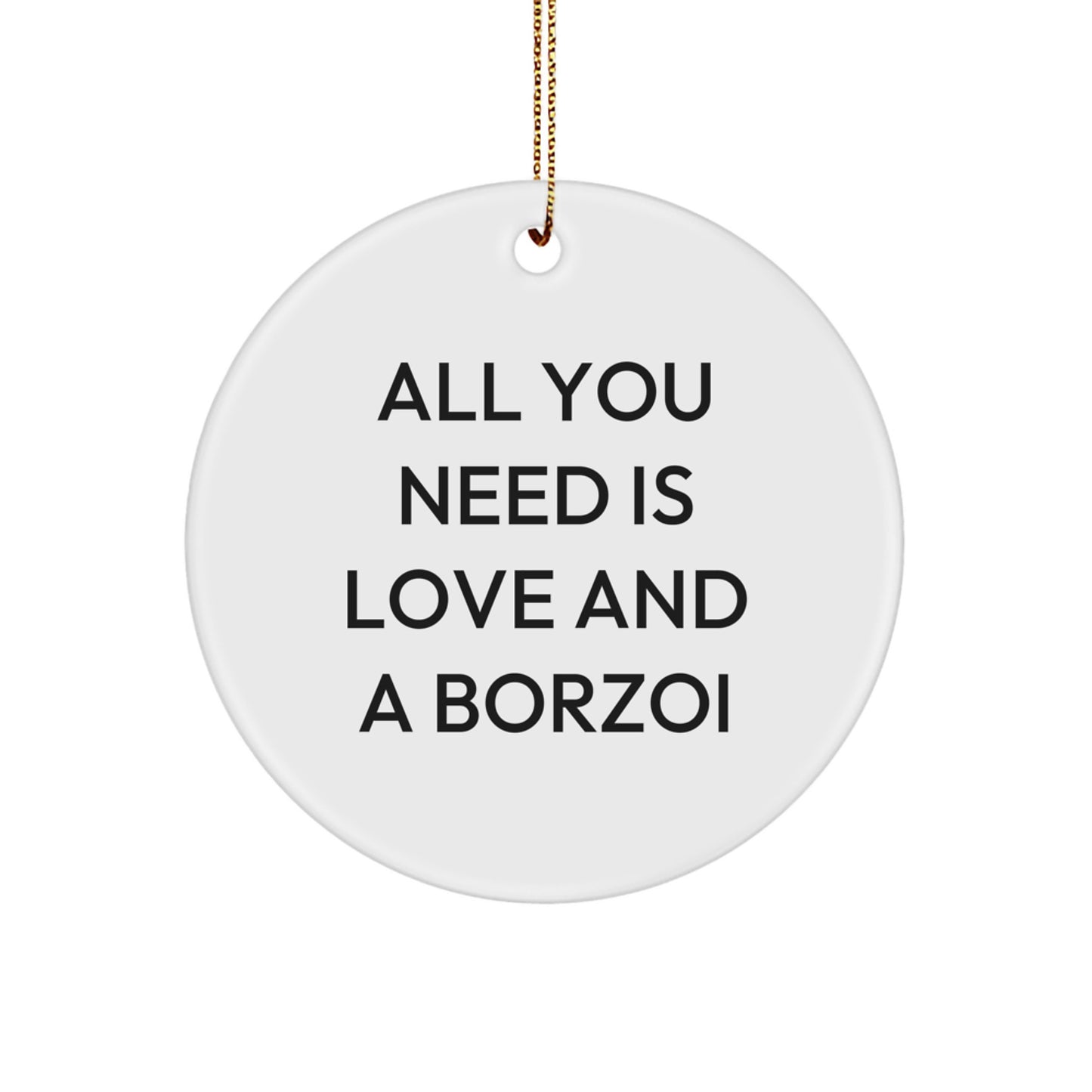 Borzoi Dog Lovers Gifts from Family, Friends, or Coworkers - 'All You Need Is Love And A Borzoi' Christmas Circle Ornament - Image 1