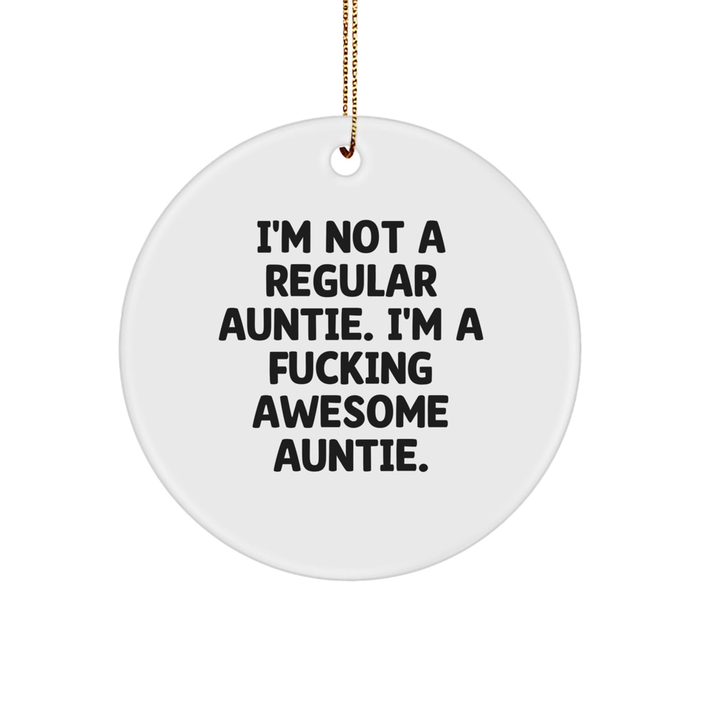 Funny Auntie Gifts from Men to Women for Christmas - Circle Ornament, 'I'm Not A Regular Auntie. I'm A F--king Awesome Auntie.' - Image 1