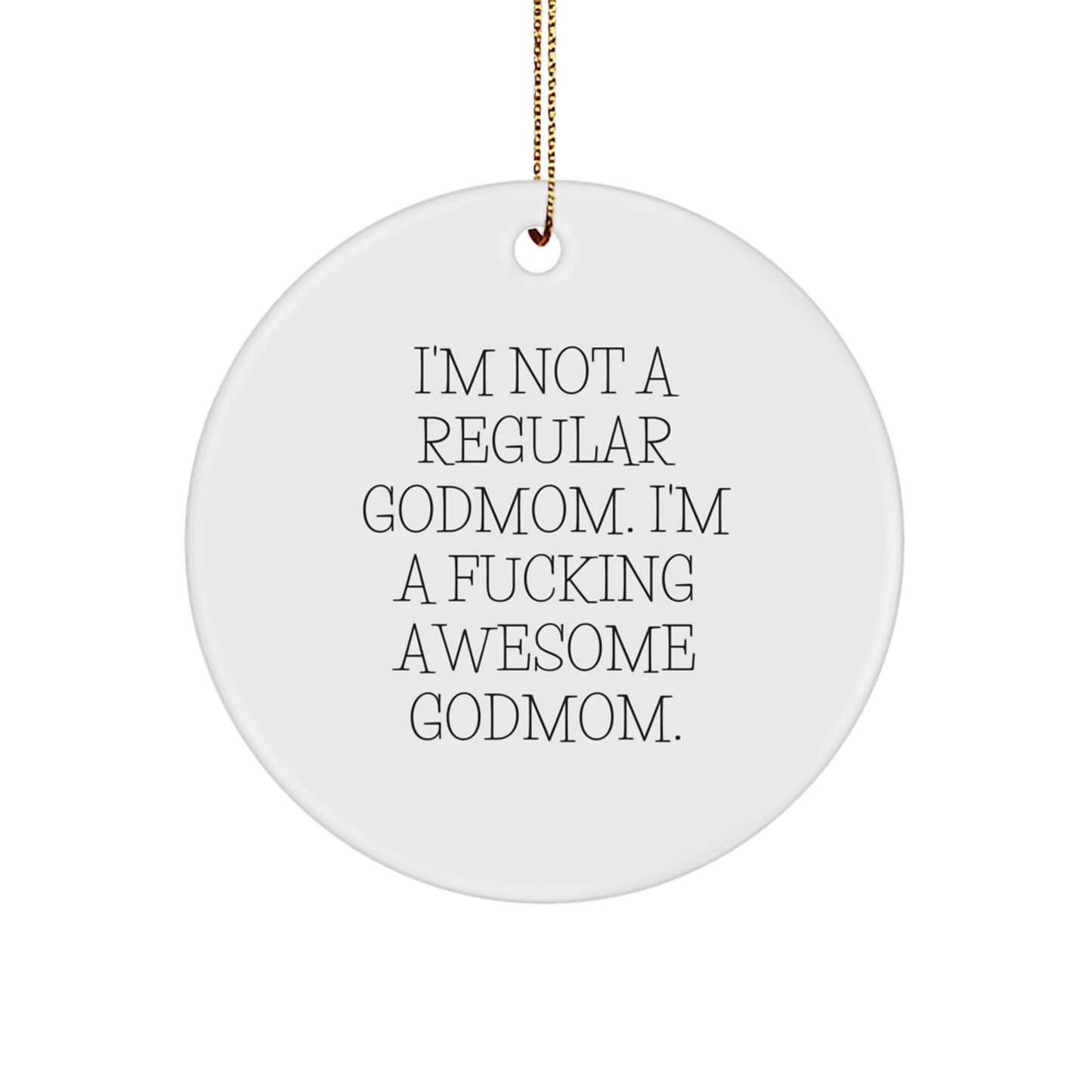 Funny Godmom Gifts from Men to Women, Inspirational Christmas Unique Circle Ornament with 'I'm Not A Regular Godmom. I'm A F--king Awesome Godmom.' Quote, Perfect for Godmom Friends and Family - Image 1