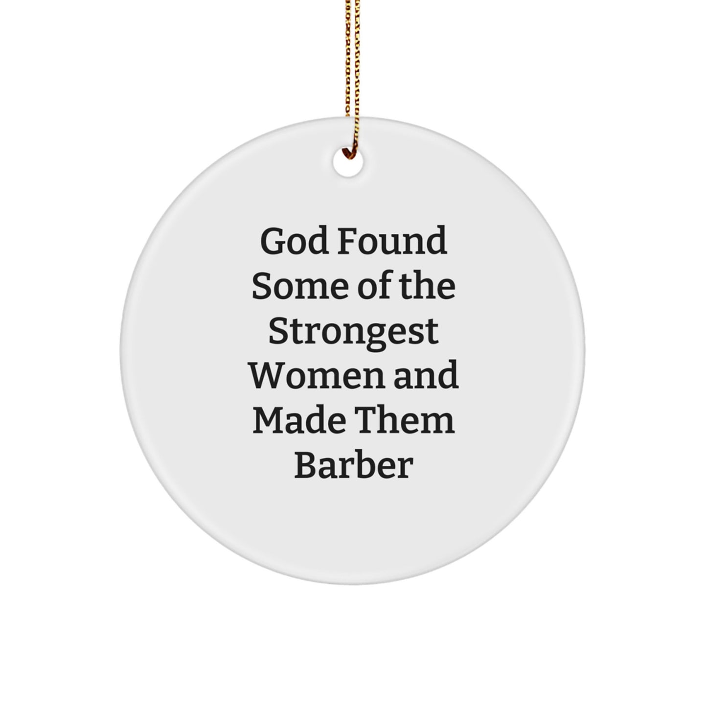Funny Barber Gifts, Inspirational Circle Ornament, Christmas Unique Barbershop Decor, 'God Found Some Of The Strongest Women And Made Them Barber' Quote - Image 1