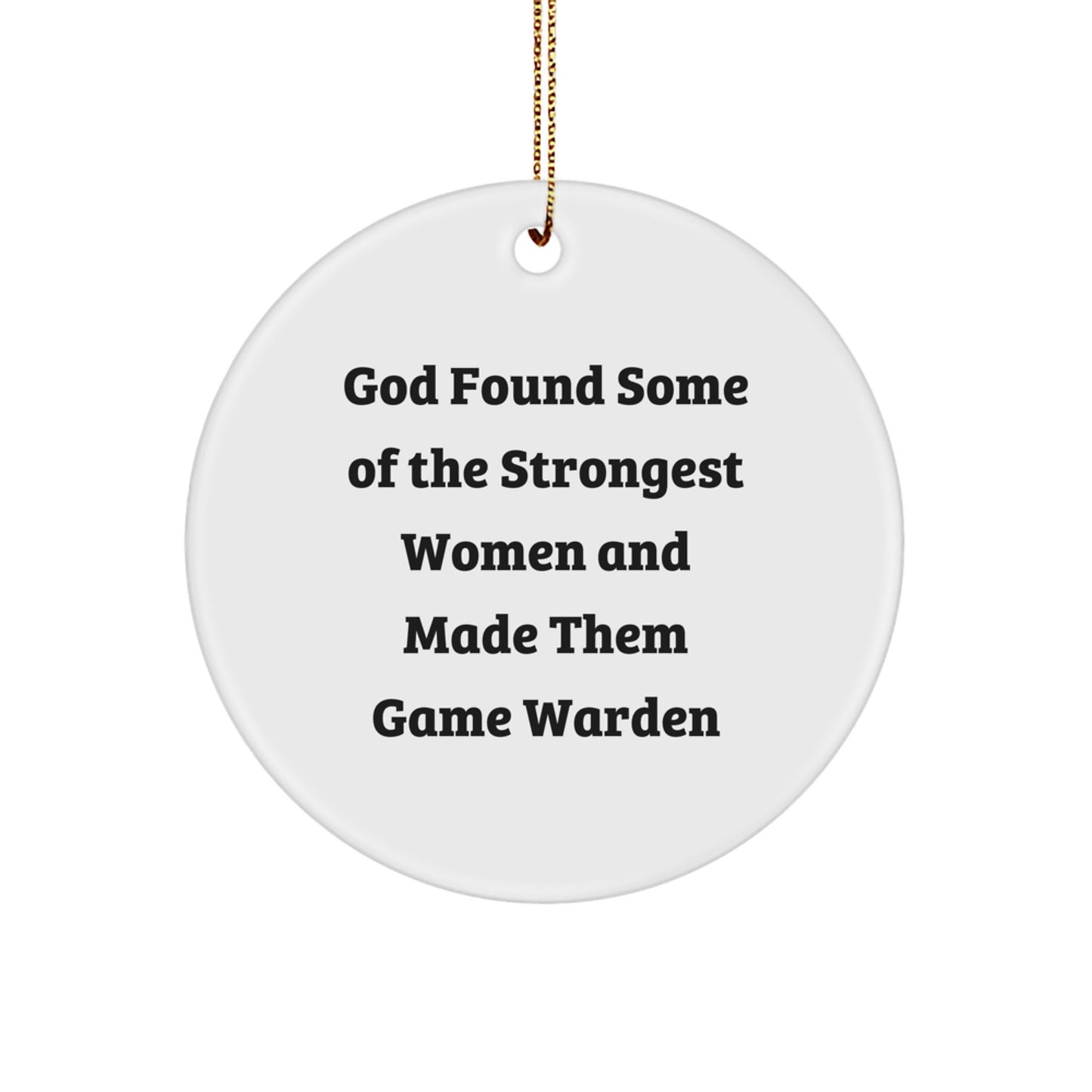 Funny Game Warden Gifts from Friends for Women - Circle Ornament, God Found Some 'Of The Strongest Women And Made Them Game Warden' Christmas Unique - Image 1