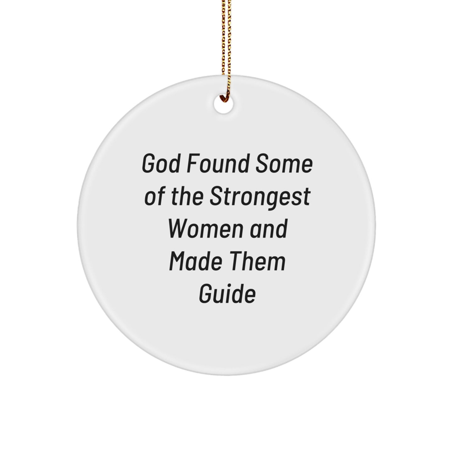 Funny Gifts from Men to Women - Guide Circle Ornament, Christmas Unique Decorations, Inspirational Quotes - God Found Some Of The Strongest Women And Made Them Guide - Image 1