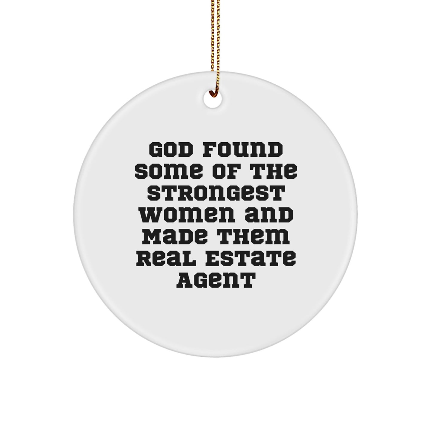 Funny Real Estate Agent Gifts from Men to Women - 'God Found Some Of The Strongest Women And Made Them Real Estate Agent' Christmas Unique Circle Ornaments - Image 1
