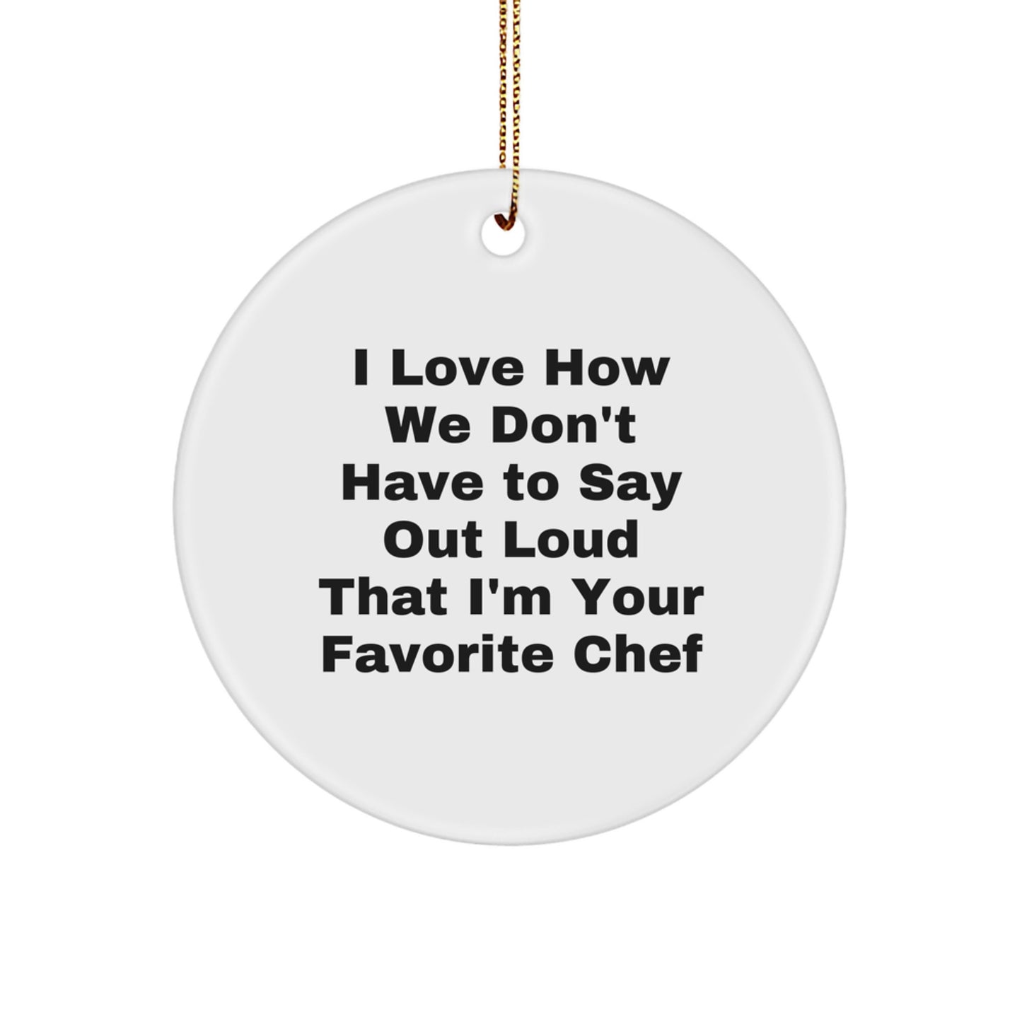 Funny Chef Gifts for Christmas, Circle Ornament with Humorous Quote, Gifts from Men to Chef Friends - Image 1