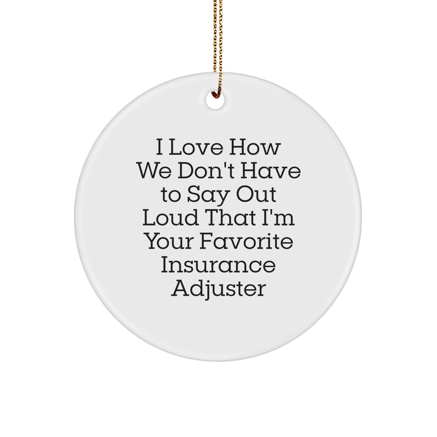 Funny Insurance Adjuster Gifts for Men, White Circle Ornament from Friends, 'I Love How We Don't Have To Say Out Loud', Christmas Unique Ornaments - Image 1
