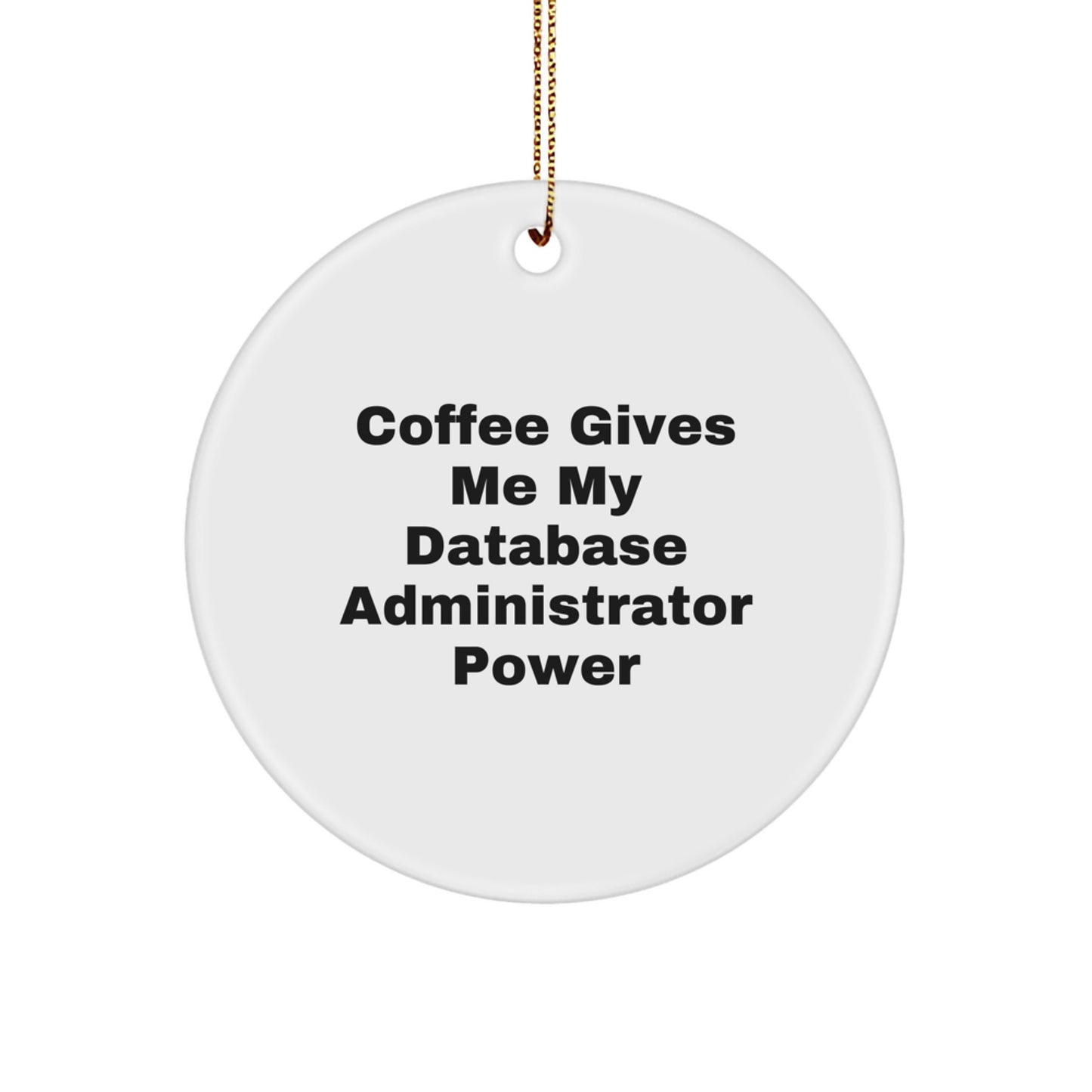 Database Administrator Gifts from Friends - 'Coffee Gives Me My Database Administrator Power' Circle Ornament for Christmas - Image 1
