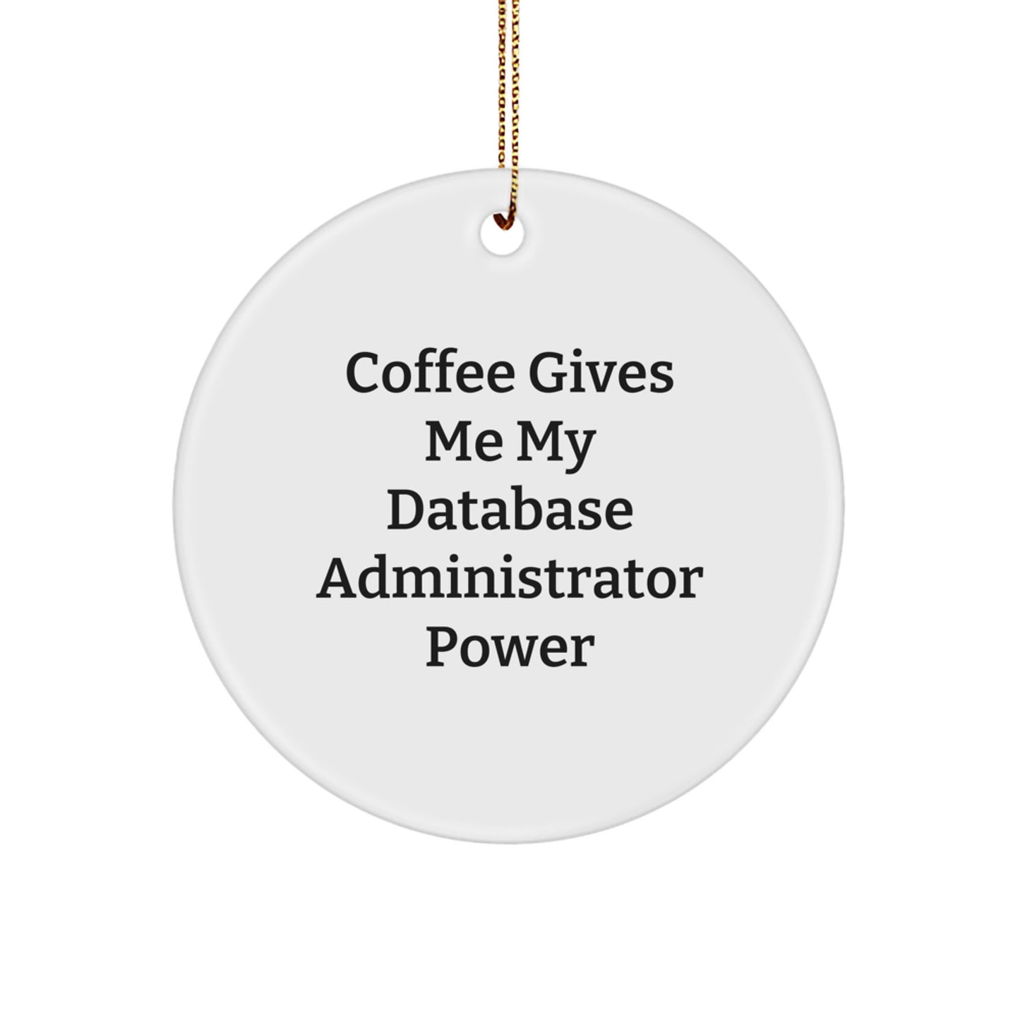Funny Database Administrator Gifts for Men - 'Coffee Gives Me My Database Administrator Power' Circle Ornament from Family - Image 1