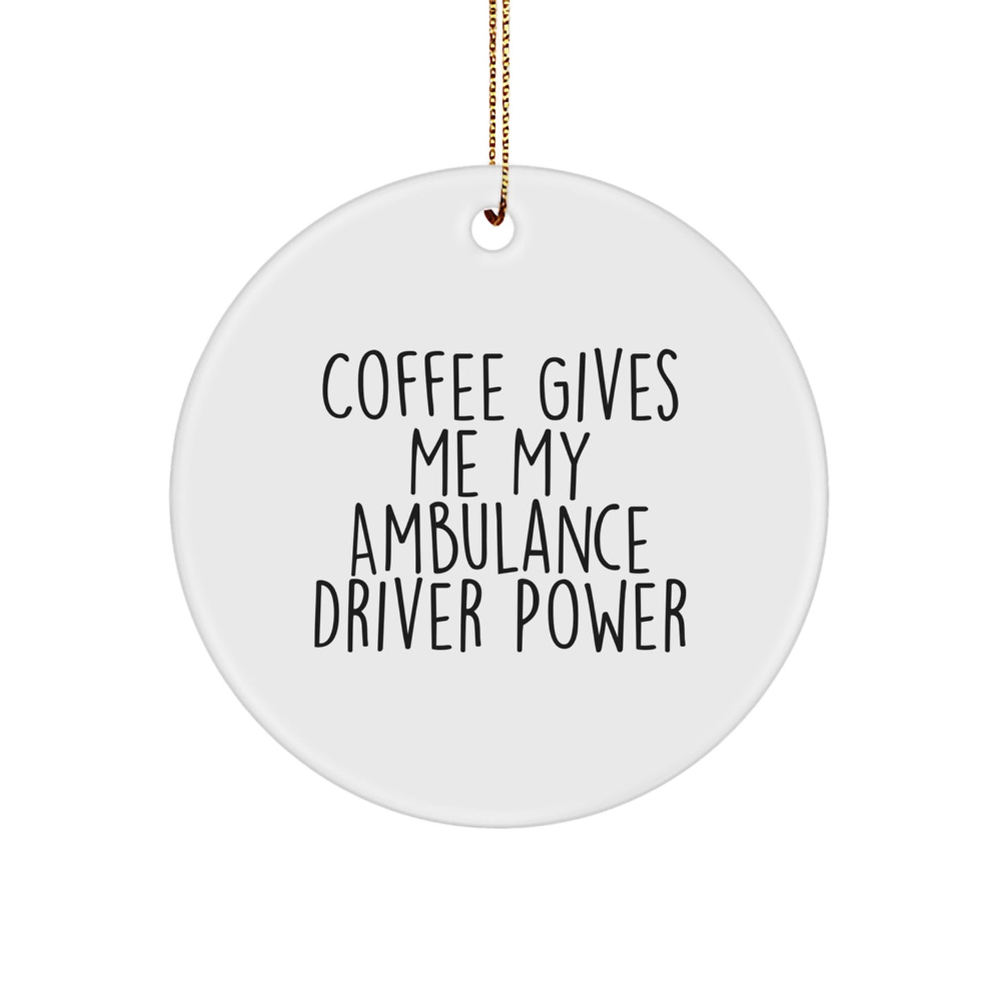 Funny Ambulance Driver Gifts from Men to Ambulance Driver Christmas Unique Ornaments, Ambulance Driver Power Circle Shaped Decorations - Coffee Gives Me My Ambulance Driver Power - Image 1