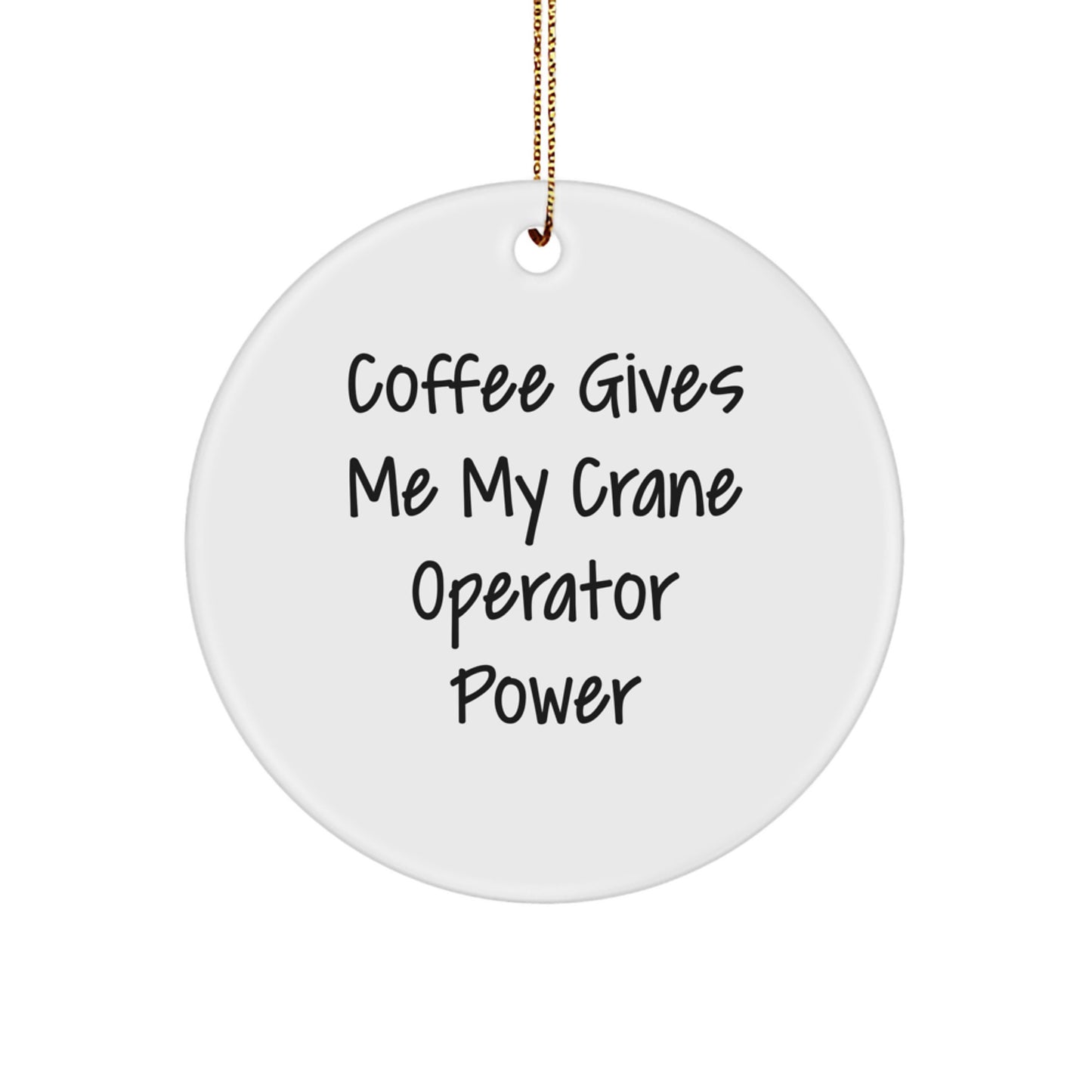 Funny Crane Operator Gifts - Circle Ornament for Men, Women, Friends, and Family from 'Coffee Gives Me My Crane Operator Power' Enthusiasts - Image 1