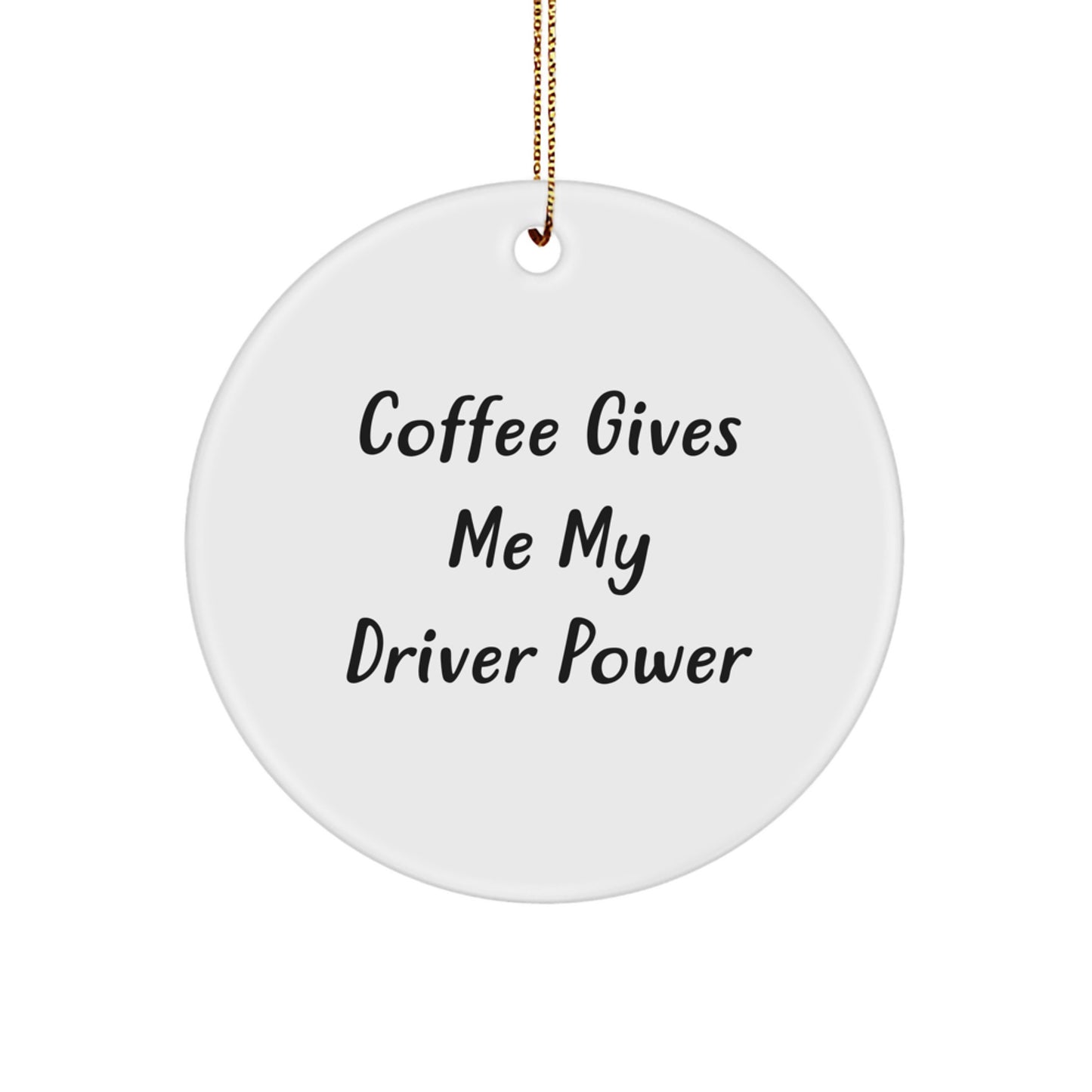Funny Driver Gifts from Friends Christmas Circle Ornament Coffee Quote, Gifts for Driver - Image 1