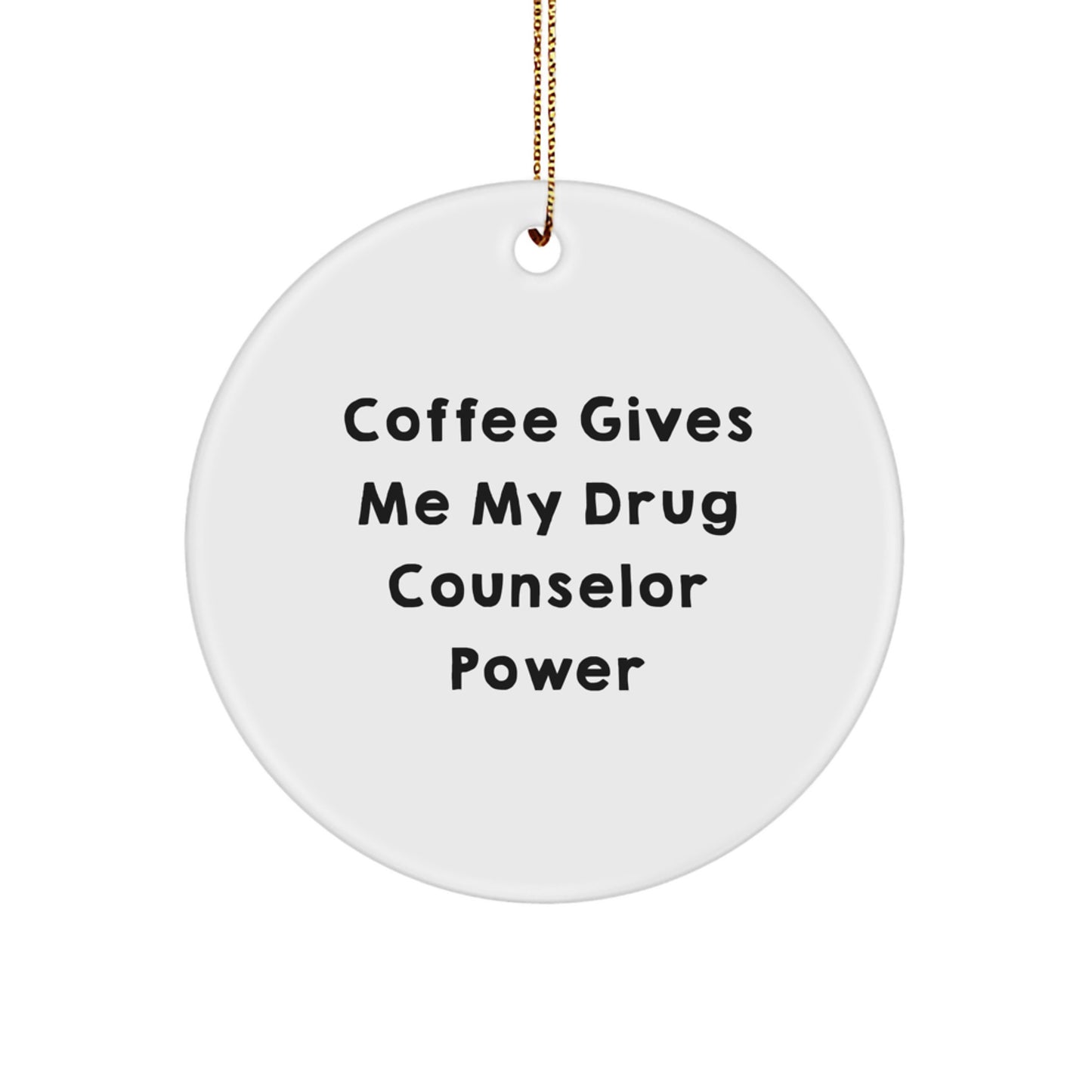 Funny Drug Counselor Gifts from Friends for Christmas - 'Coffee Gives Me My Drug Counselor Power' Circle Ornament, Gifts for Drug Counselor - Image 1