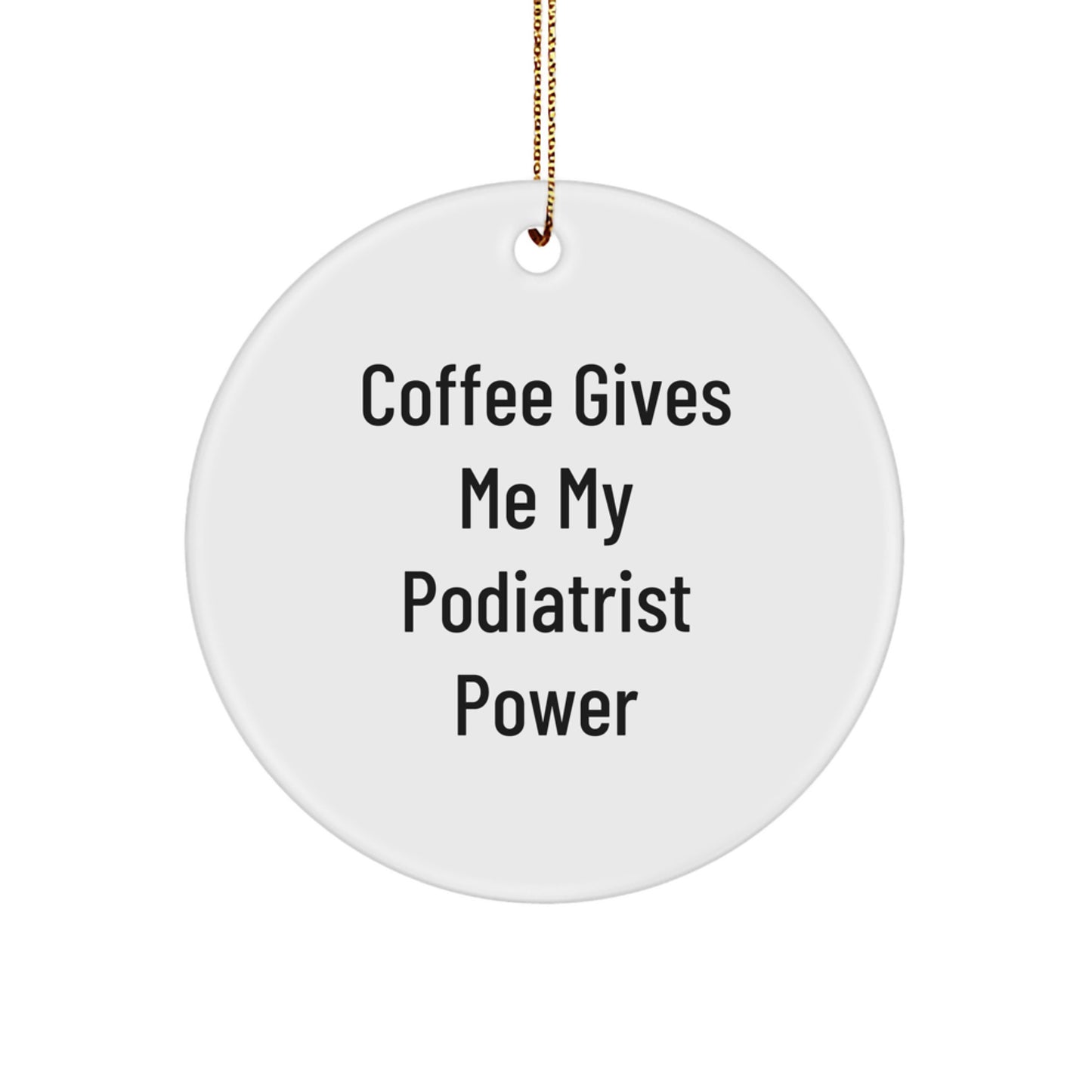 Funny Podiatrist Christmas Unique Gifts from Friends and Family Circle Ornament with Coffee Gives Me My Podiatrist Power Quote, Great for Men and Women - Image 1