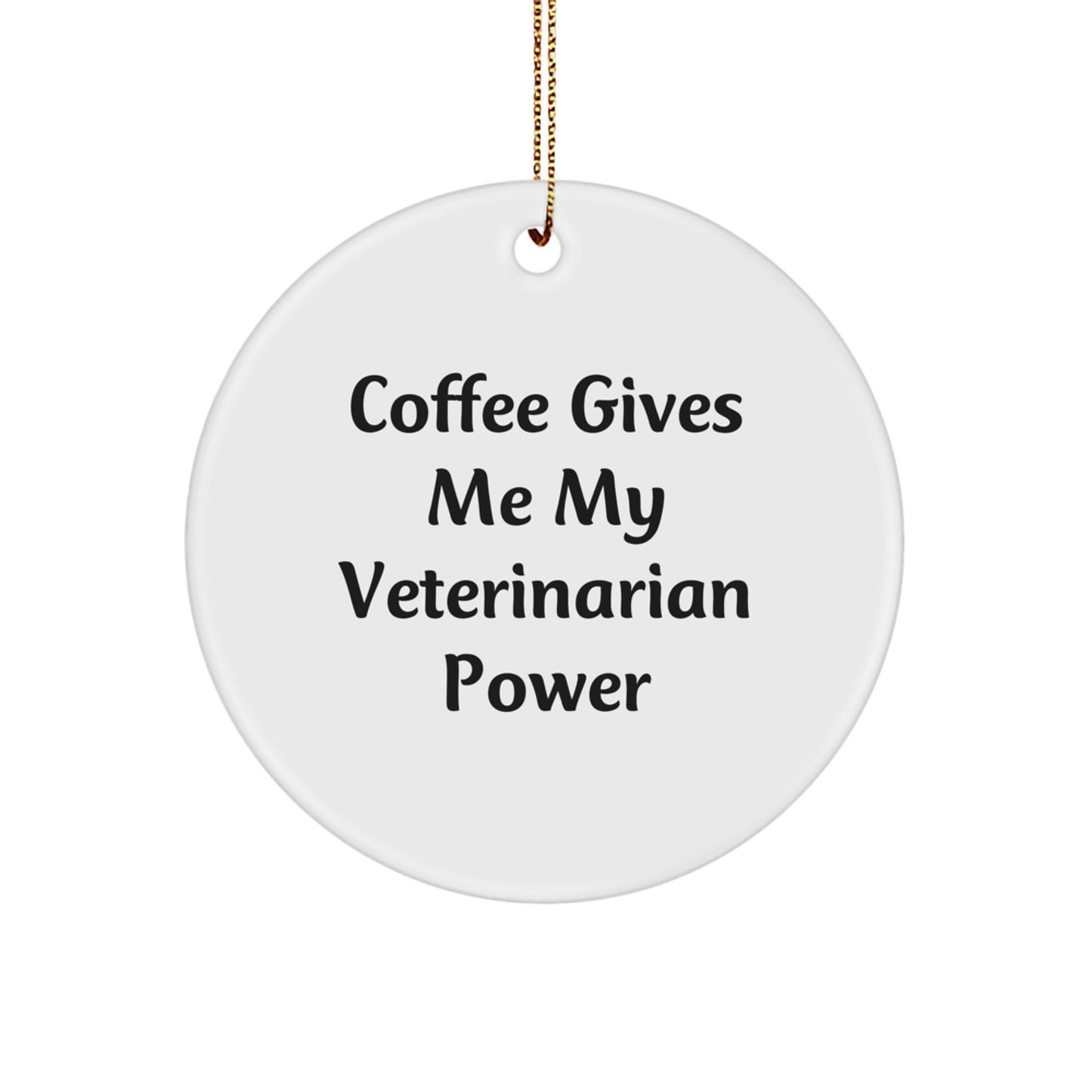 Funny Veterinarian Gifts from Friends and Family, 'Coffee Gives Me My Veterinarian Power' Circle Ornament for Christmas Unique Gifts - Image 1