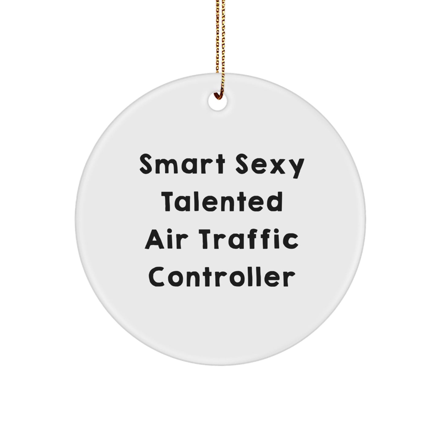Air Traffic Controller Christmas Unique Gift for Friends - Funny 'Smart Sexy Talented' Circle Ornament, Unique Holiday Decor from Family for Men or Women - Image 1
