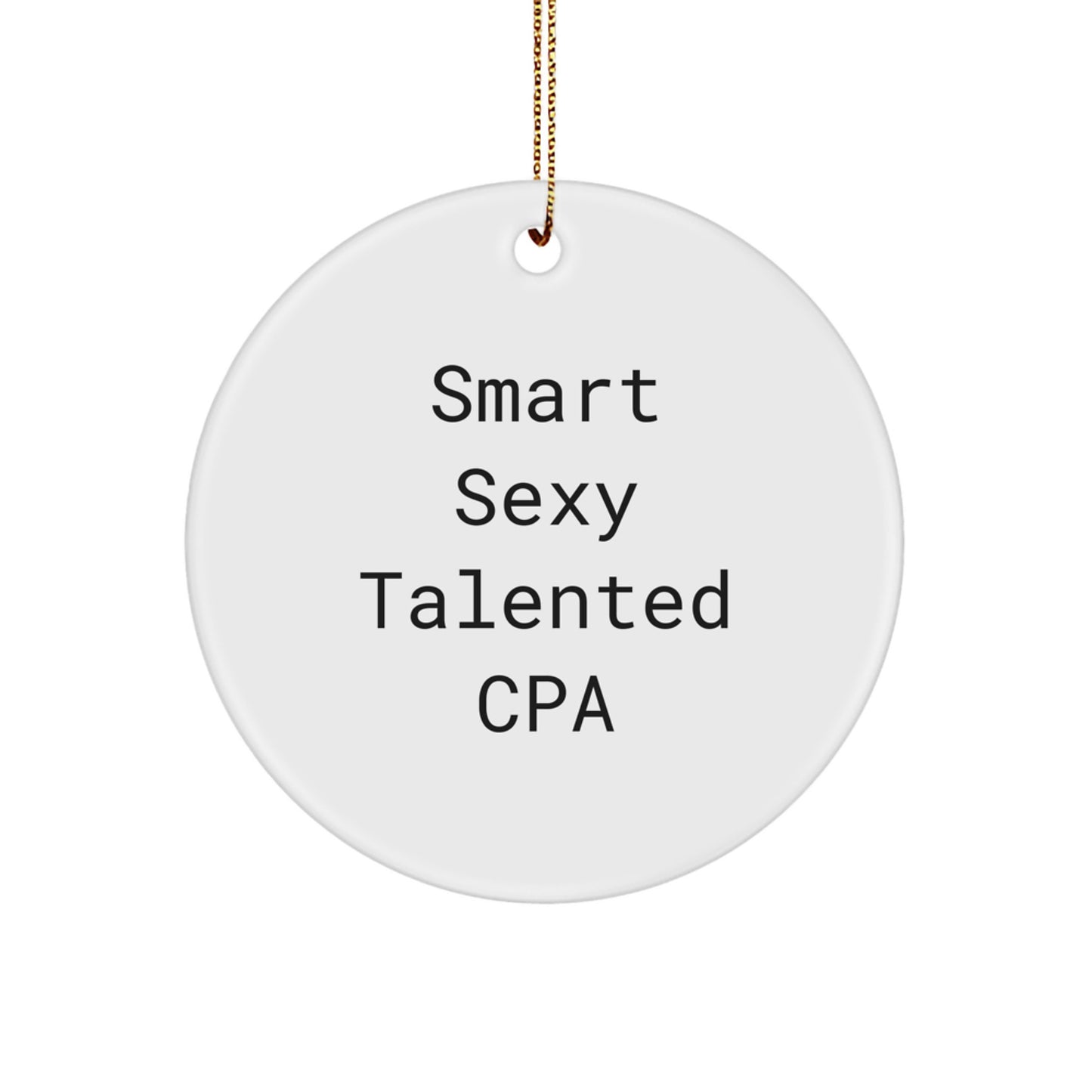 Smart Sexy Talented CPA Gifts - Funny 'You're a Smart Sexy Talented CPA' Circle Ornament for CPA, Friends, Family, and Coworkers - Unique Christmas Memorable Present - Image 1
