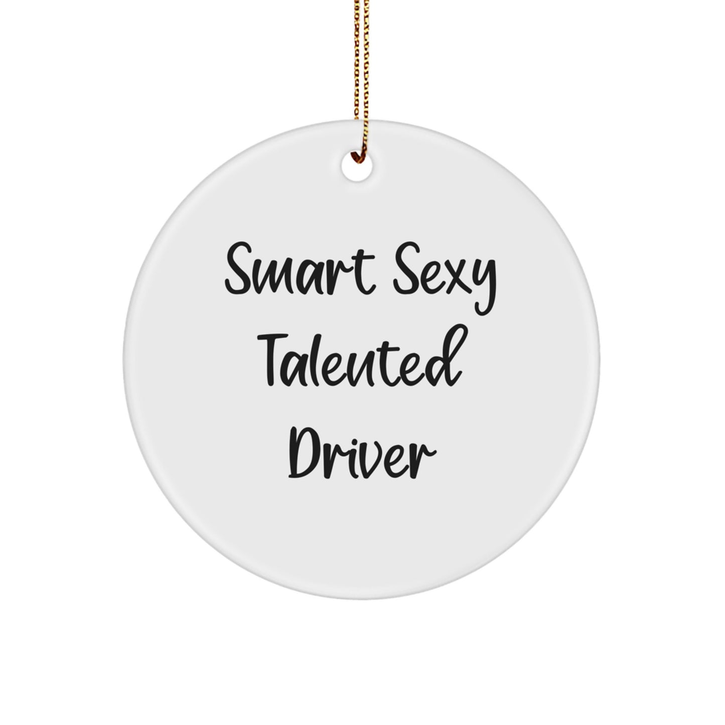 Funny Driver Gifts: Smart Sexy Talented Driver Circle Ornament for Christmas, Gifts from Friends, Coworkers, Family, or You, Perfect for Men, Women, and Kids - Image 1