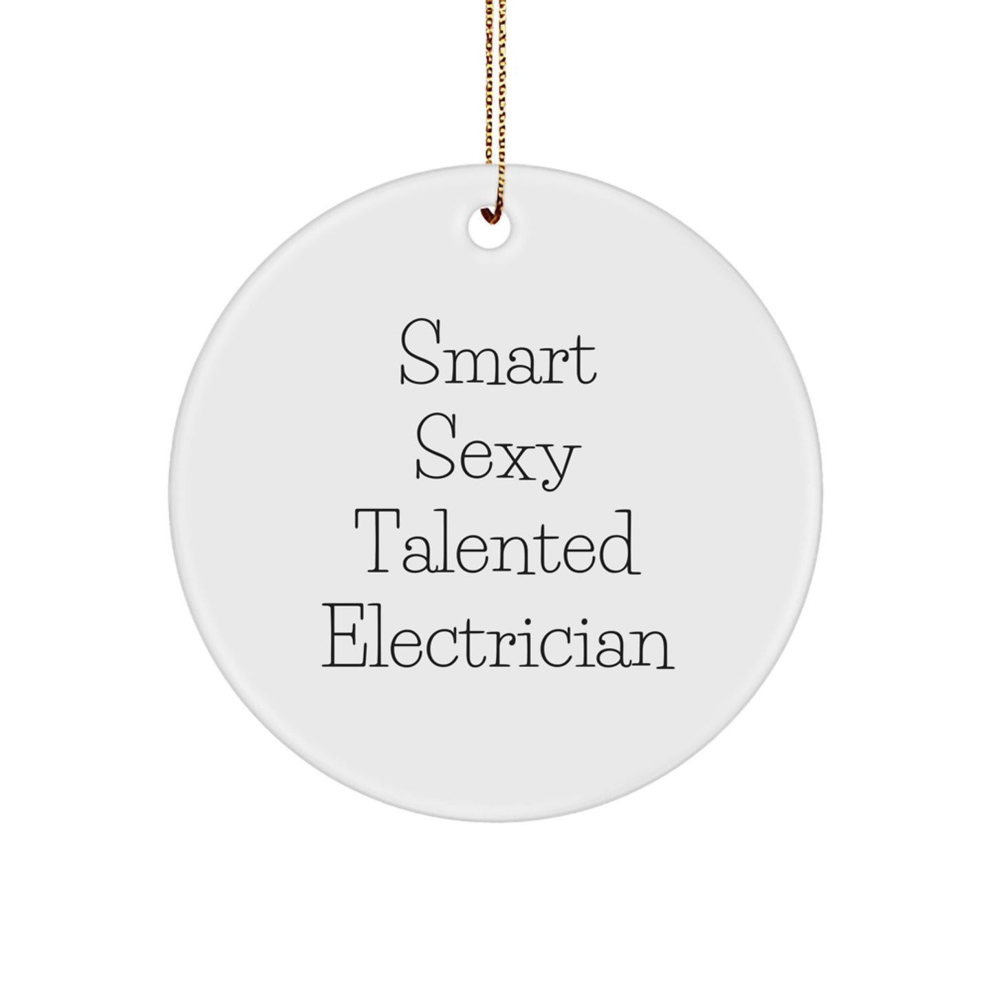 Funny Electrician Gifts, 'Smart Sexy Talented Electrician' Circle Ornament, Christmas Unique Gifts from Men to Electrician Friends - Image 1
