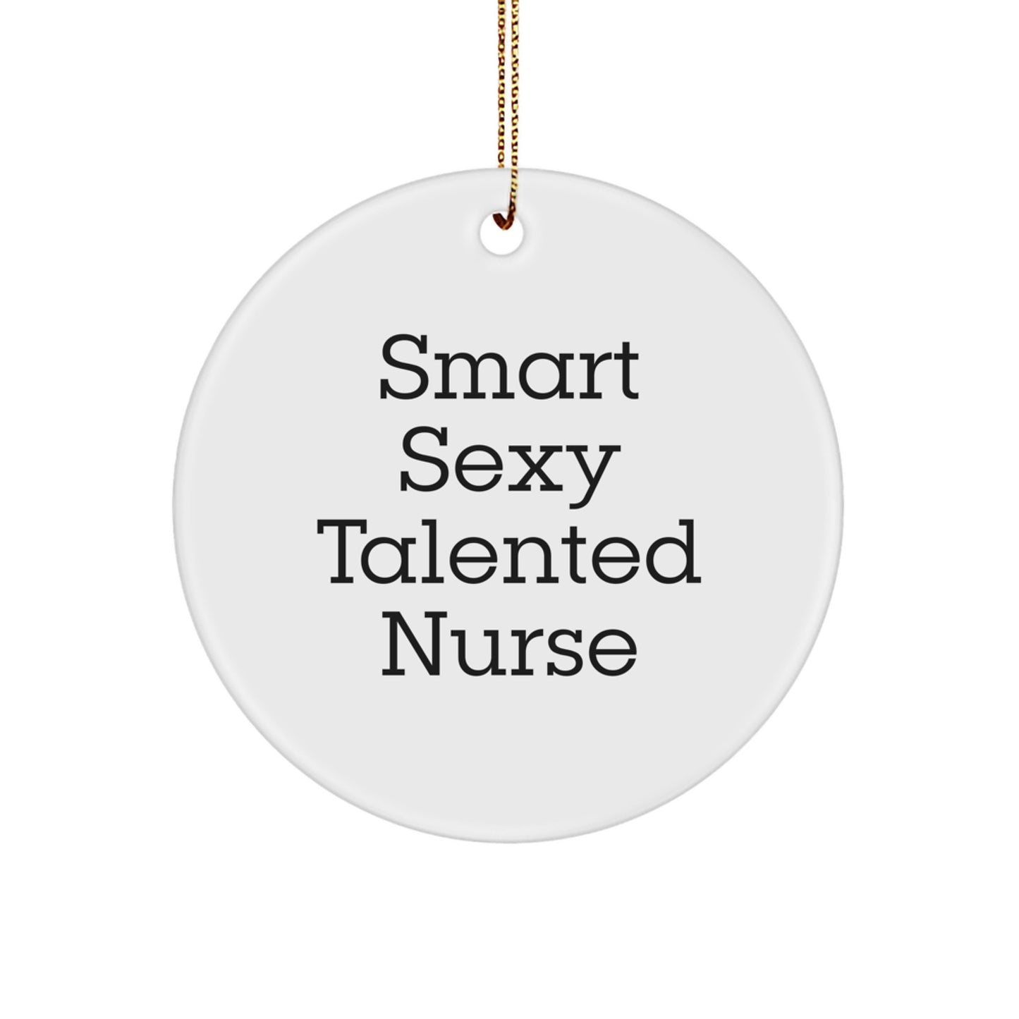 Smart Sexy Talented Nurse Gifts, Funny Quote Circle Ornament for Christmas, Nurse Decorations from Friends, Women's Nurse Appreciation Gifts - Image 1