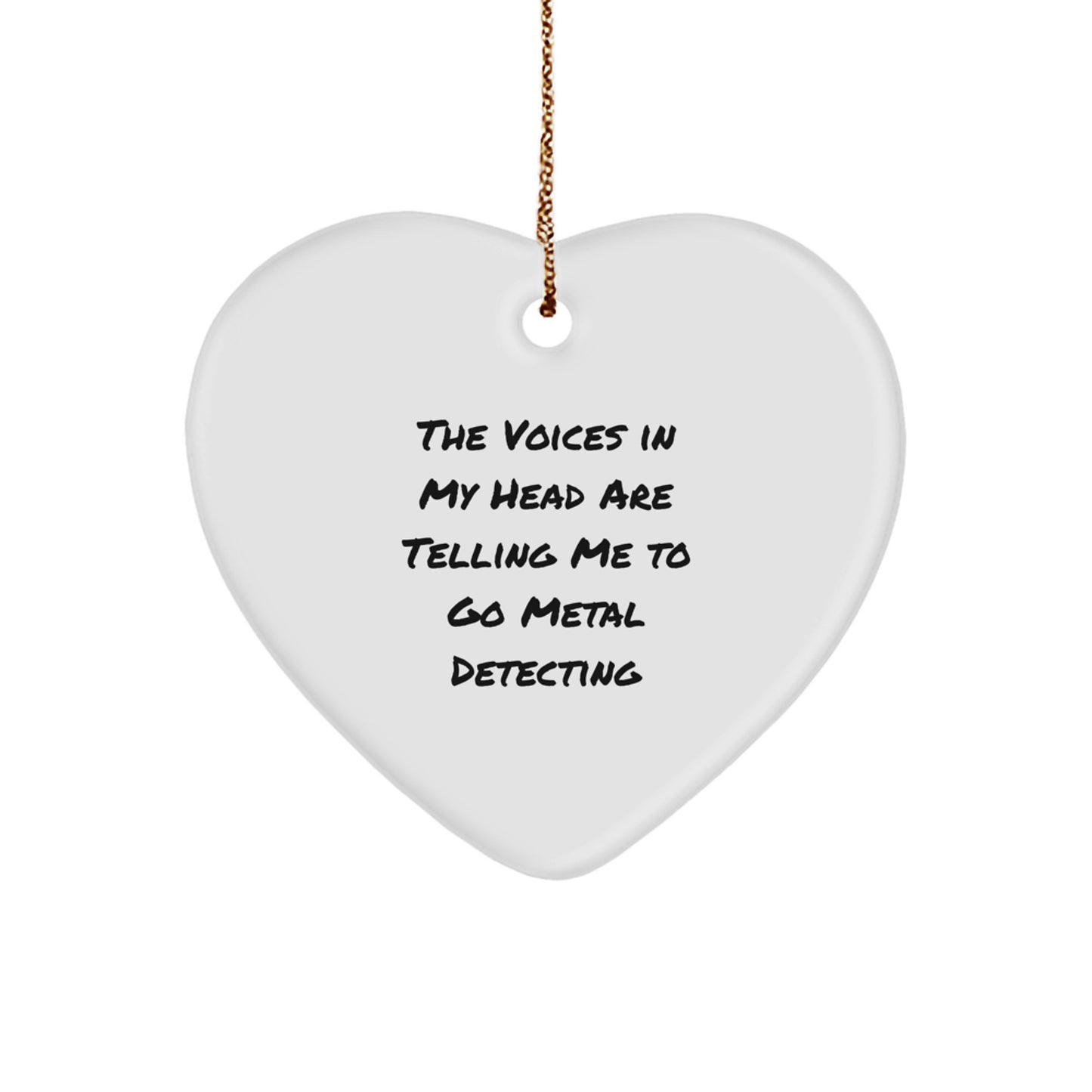 Funny Metal Detecting Heart Ornament, Gifts from Friends to Metal Detecting Enthusiasts, 'The Voices In My Head Are Telling Me To Go Metal Detecting' Quote, Christmas Unique Gifts - Image 1