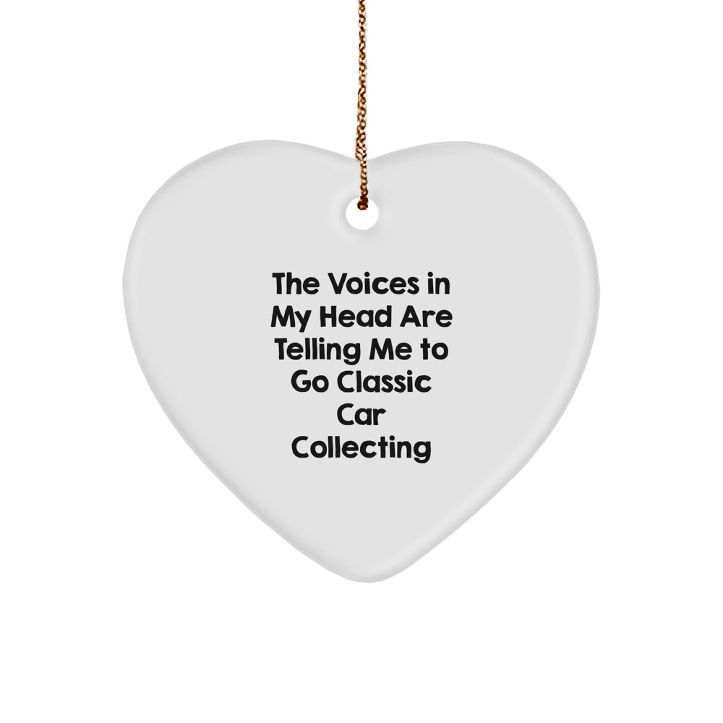 Funny Classic Car Collecting Gifts - Heart Ornament for Friends, Family, and Coworkers - 'The Voices In My Head Are Telling Me To Go Classic Car Collecting' - Christmas Unique - Image 1
