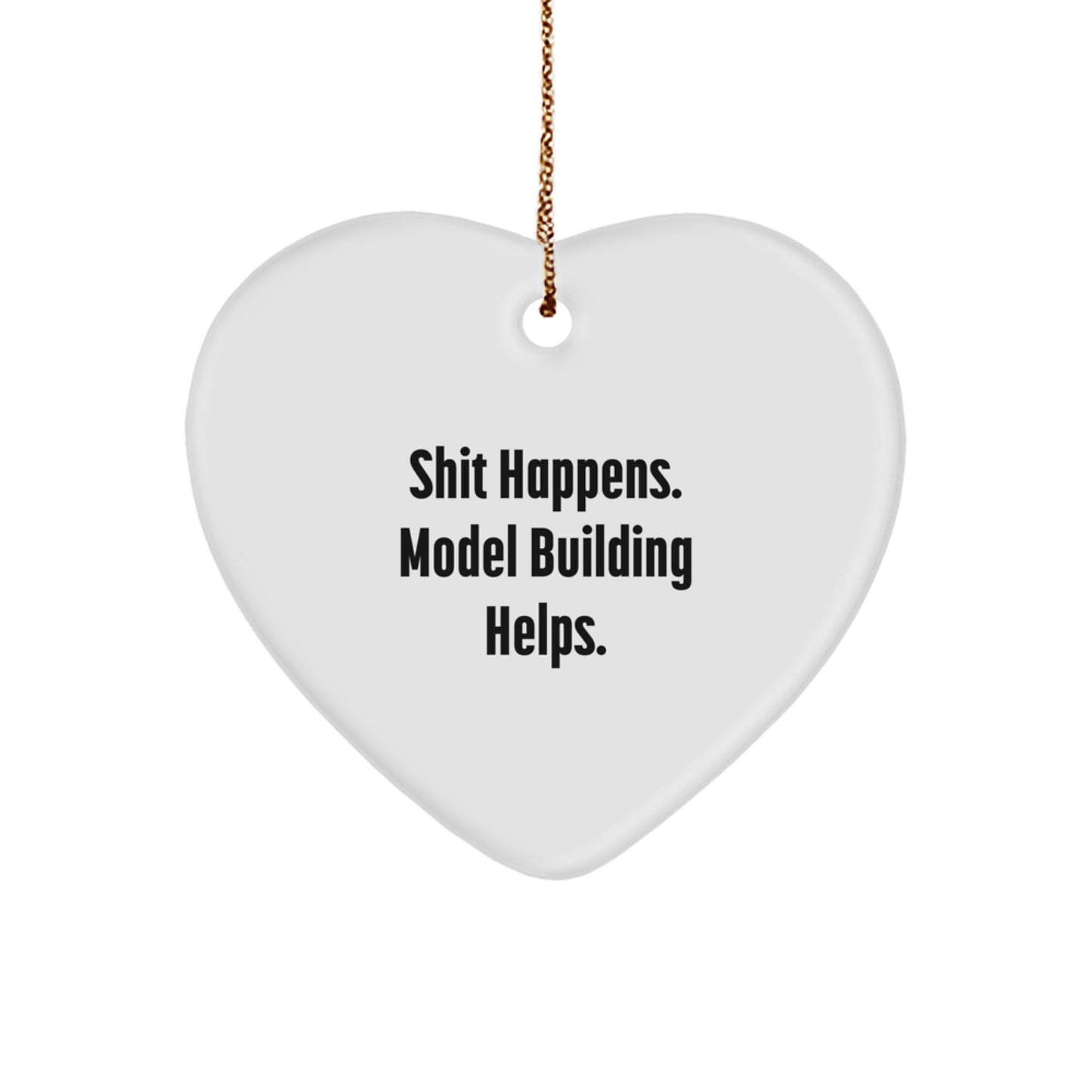 Funny Model Building Gifts from Friends, 'Shit Happens. Model Building Helps.' Heart Ornament for Christmas - Image 1