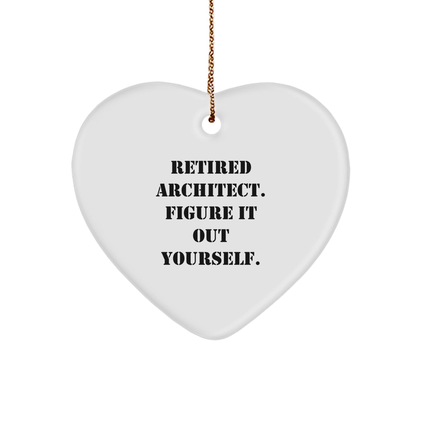 Architect Gifts from Men - Heart Ornament with Funny Quote 'Retired Architect. Figure It Out Yourself.' for Christmas - Image 1