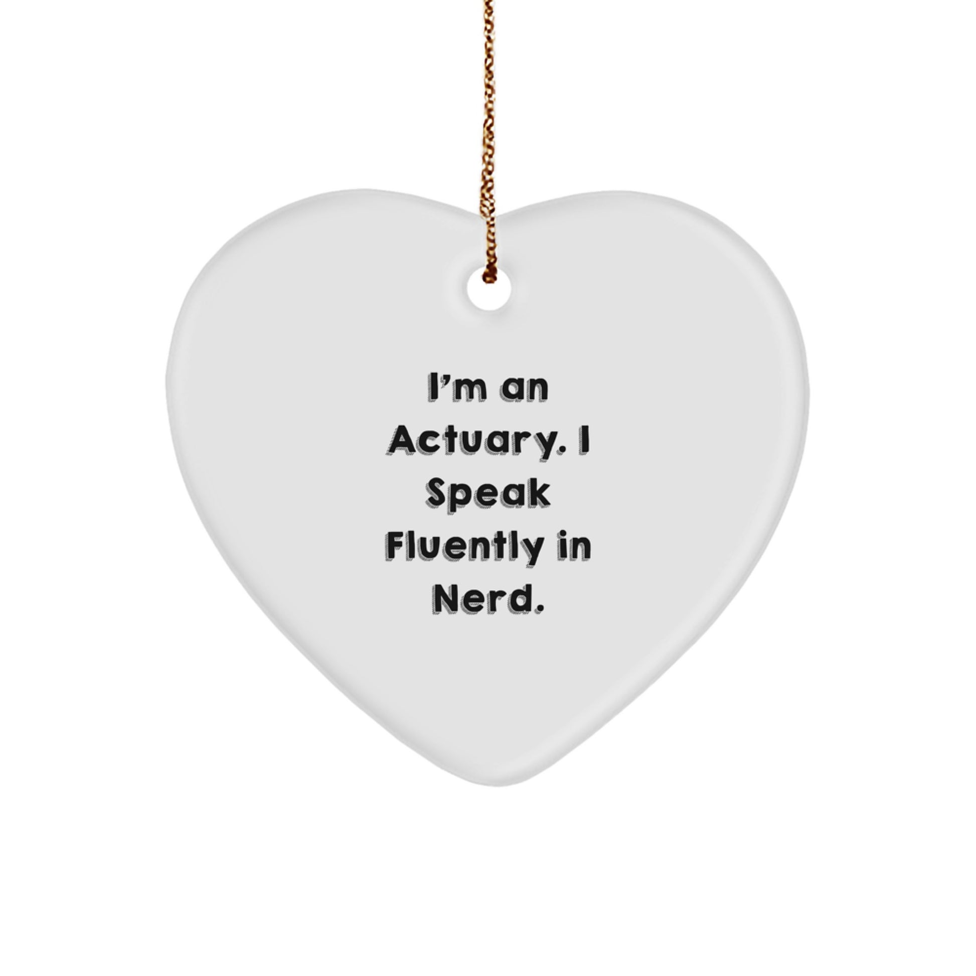 Funny Actuary Gifts for Christmas, I'm An Actuary. I Speak Fluently In genius., Heart Ornament, Gifts from Men to Actuary Friends - Image 1