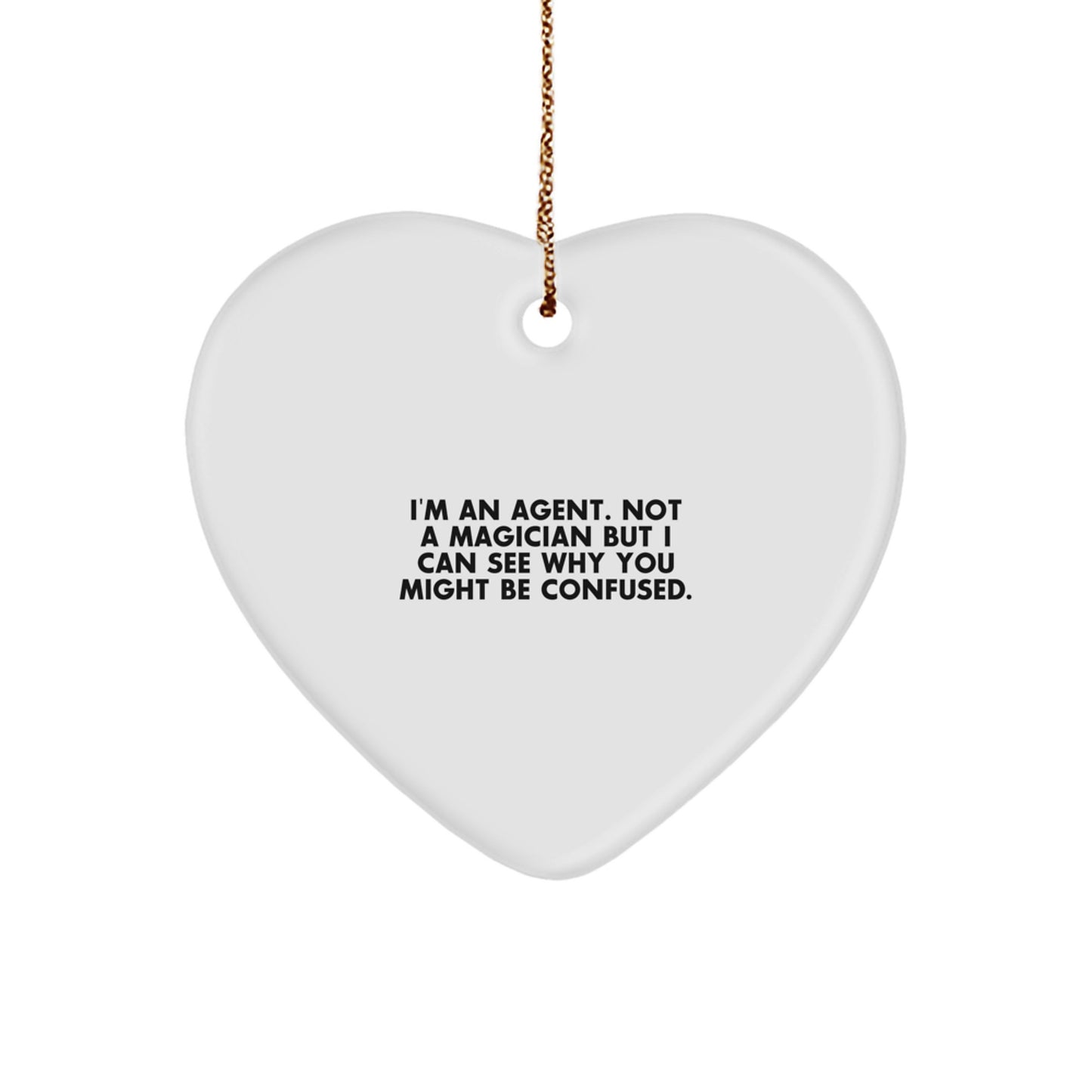 Funny Agent Gifts from Family - Heart Ornament for Agent 'I'm An Agent. Not A Magician But I Can See Why You Might Be Confused.' - Image 1