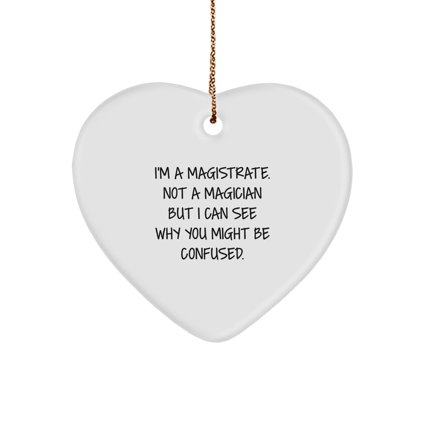 Magistrate Gifts from Friends, Family, or Coworkers - 'I'm A Magistrate, Not A Magician' Heart Ornament for Christmas - Image 1