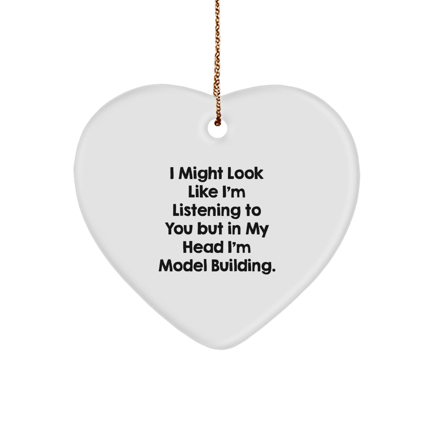 Funny Model Building Heart Ornament Gifts from Friends for Christmas, I Might Look Like I'm Listening To You But In My Head I'm Model Building. - Image 1
