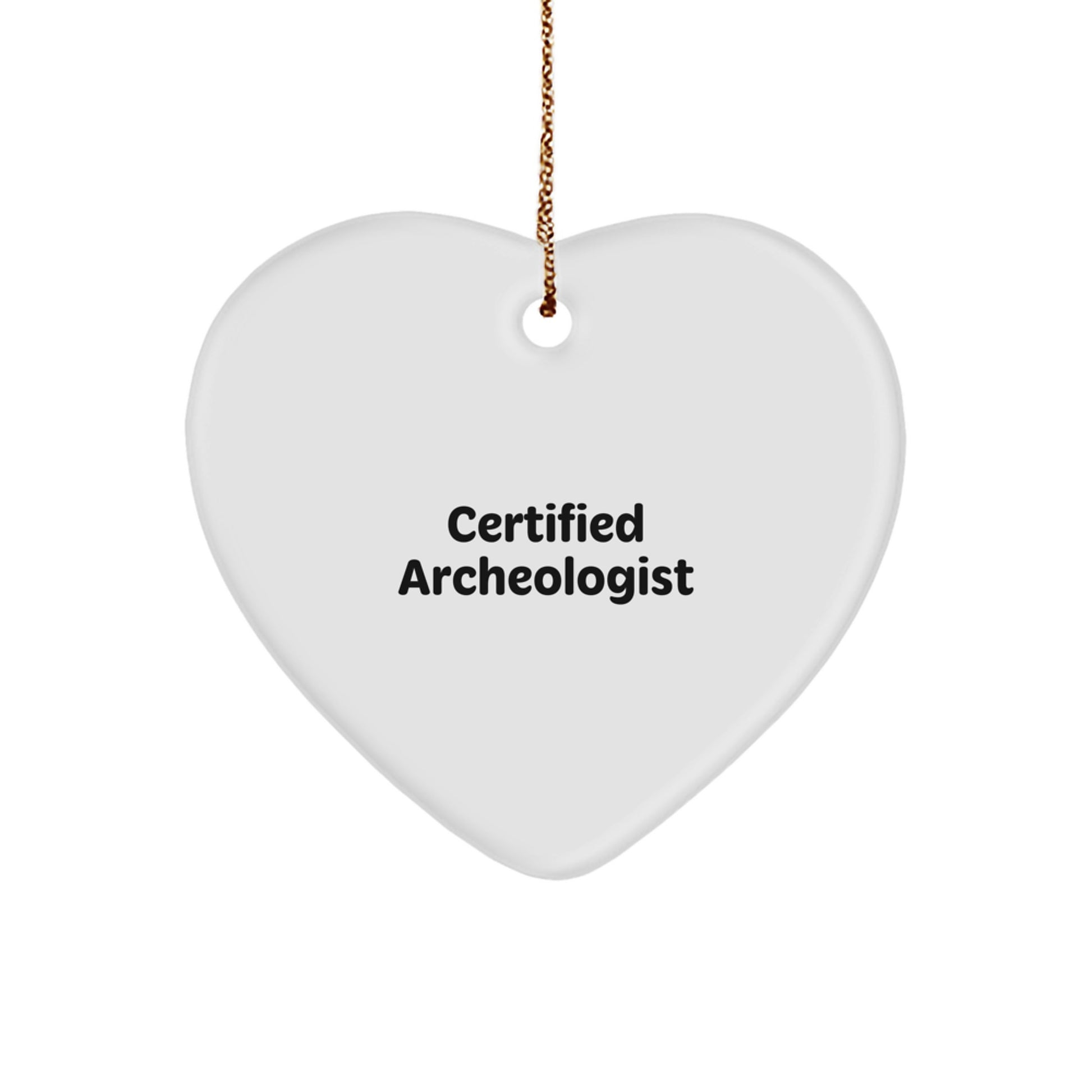 Archeologist Gifts - Certified Archeologist Quote - Heart Ornament, Funny Quote, Christmas Unique Gifts from Friends, Gifts for Archeologists - Image 1