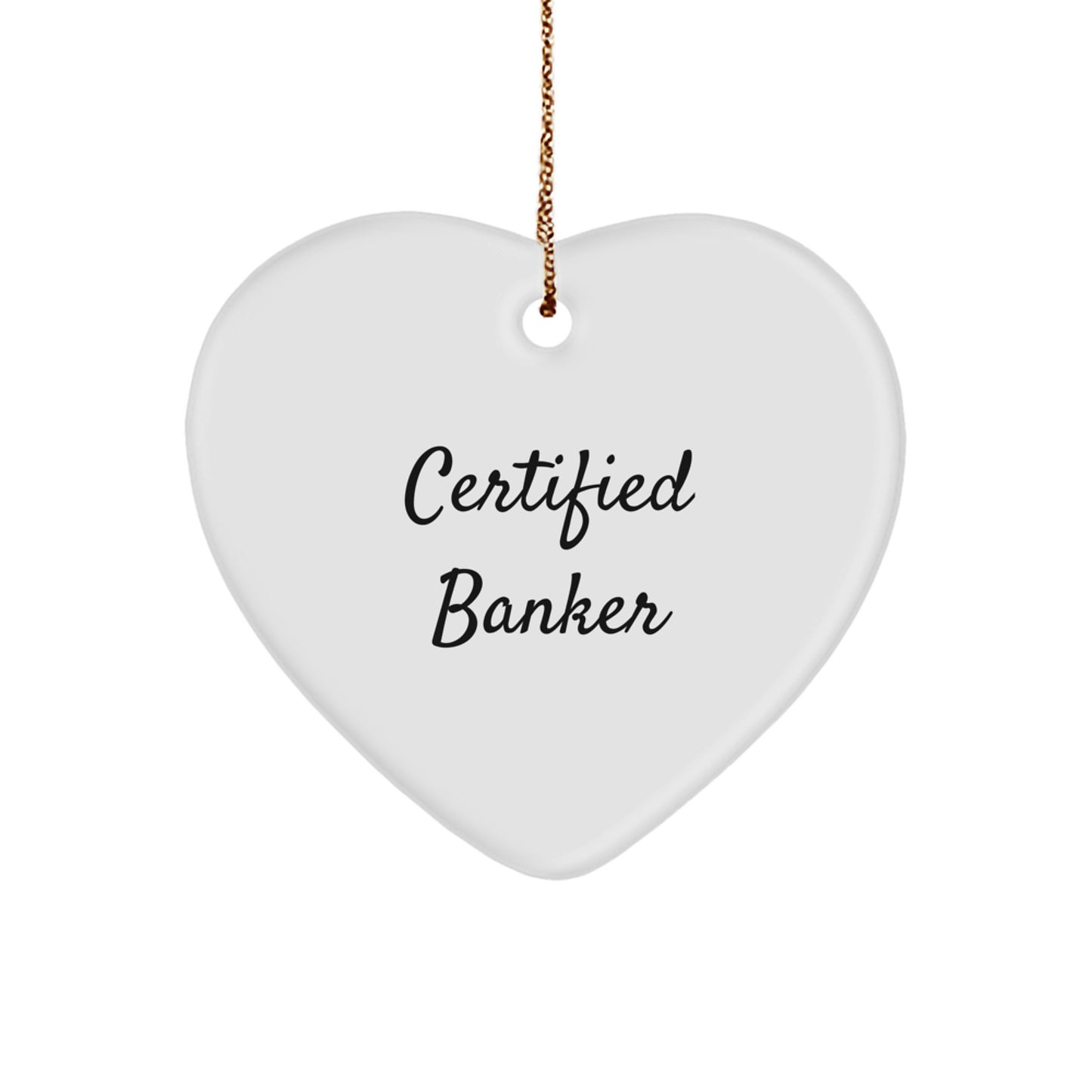 Funny Certified Banker Gifts from Friends for Christmas - Heart Ornament with Bright Quote - Image 1