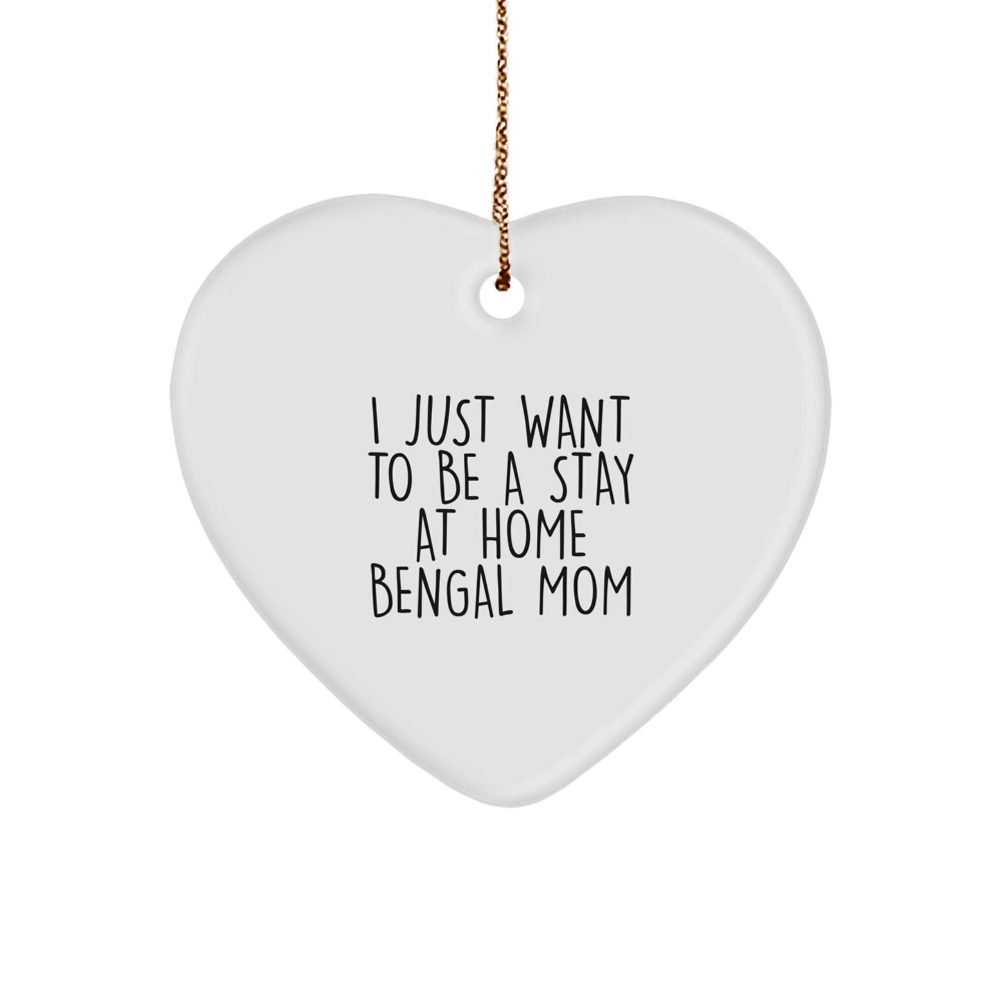 Bengal Cat Mom Gifts for Christmas - 'I Just Want To Be A Stay At Home Bengal Mom' Heart Ornament from Friends and Family - Image 1