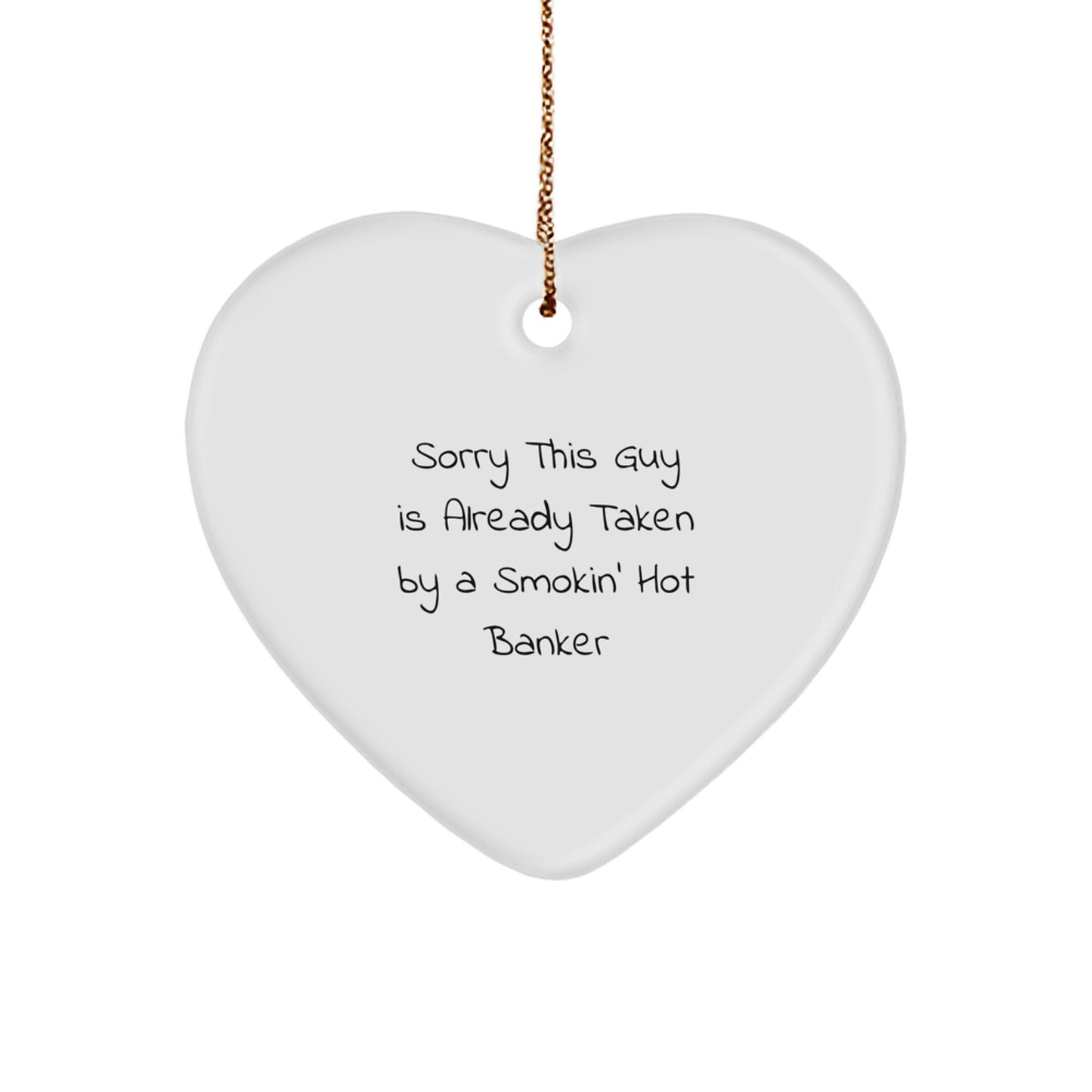Funny Banker Gifts - Sorry This Guy Is Already Taken By A Smokin' Hot Banker Heart Ornament, Gifts for Bankers from Friends, Christmas Unique Gifts - Image 1