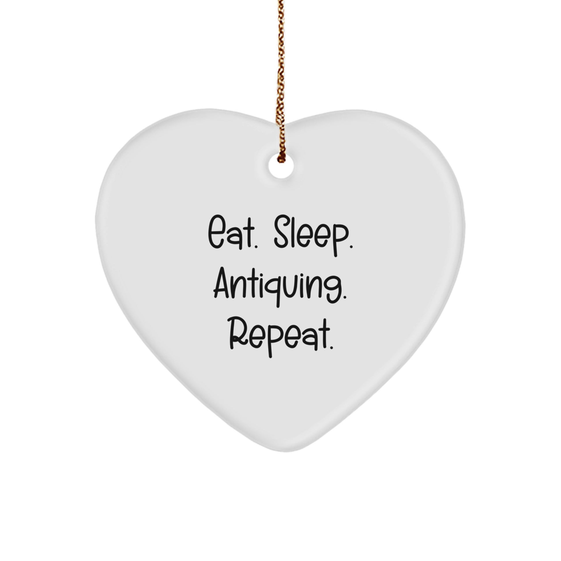 Antiquing Enthusiasts' Delight, Eat. Sleep. Antiquing. Repeat. Heart Ornament Gifts from Friends for Christmas - Image 1