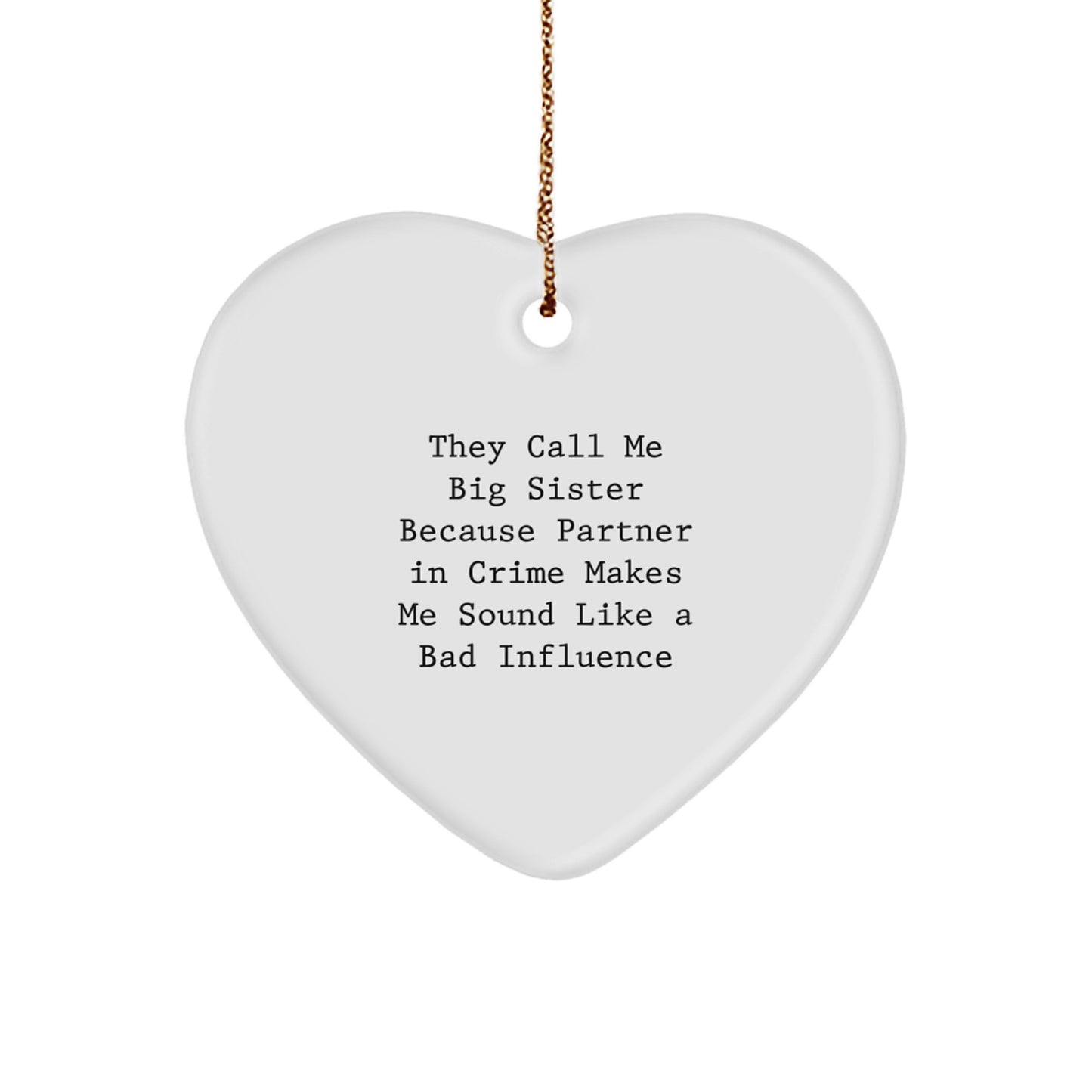 Funny Big Sister Heart Ornament Gifts from Family for Big Sister, They Call Me Big Sister Because Partner In Crime Makes Me Sound Like A Bad Influence, Heart Shaped White Gift Ideas for Christmas - Image 1