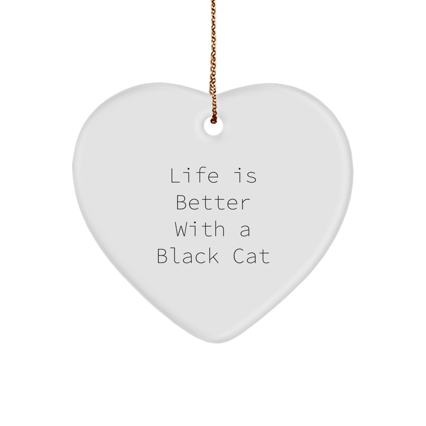 Black Cat Gifts from Friends for Family - Heart Ornament for Christmas with Life Is Better Quote - Image 1