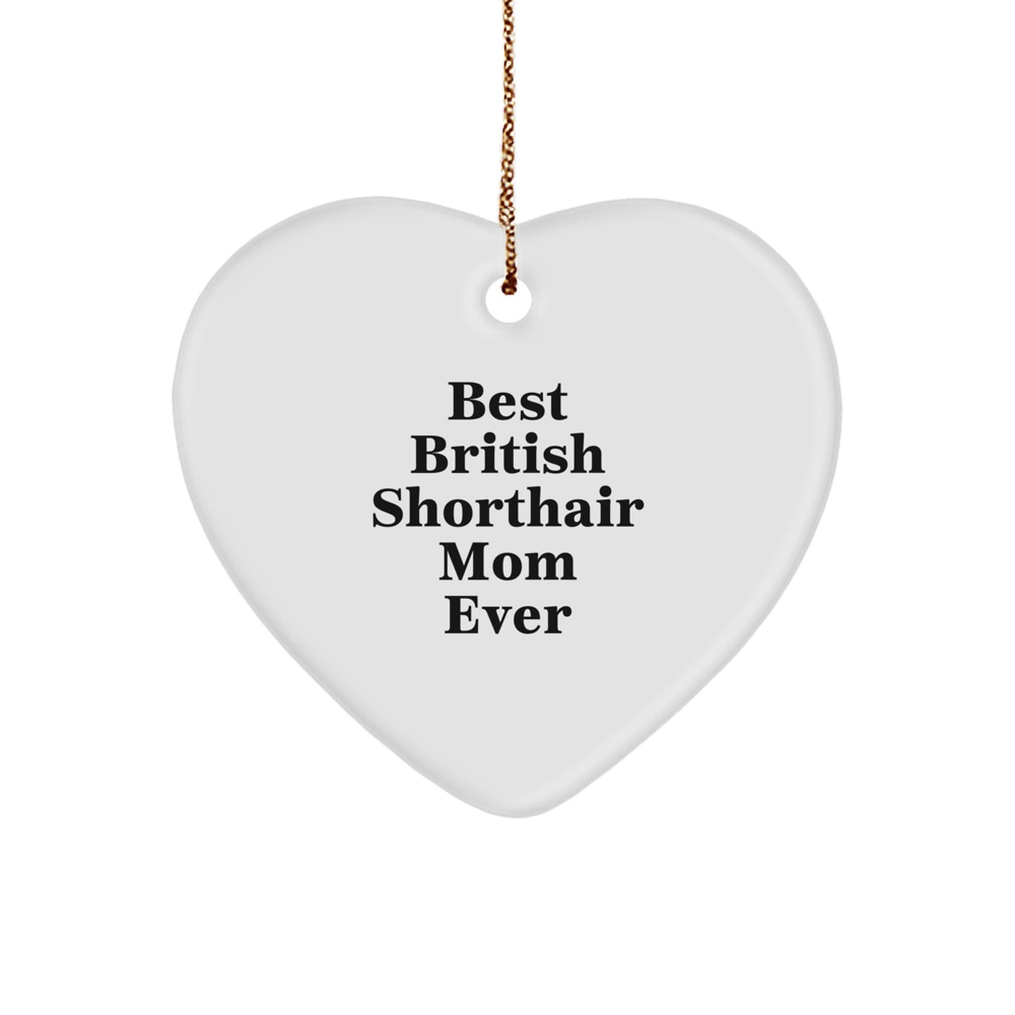 British Shorthair Cat Mom Gifts - Funny Heart Ornament for Christmas, 'Best British Shorthair Mom Ever', Gifts from Family for British Shorthair Cat - Image 1