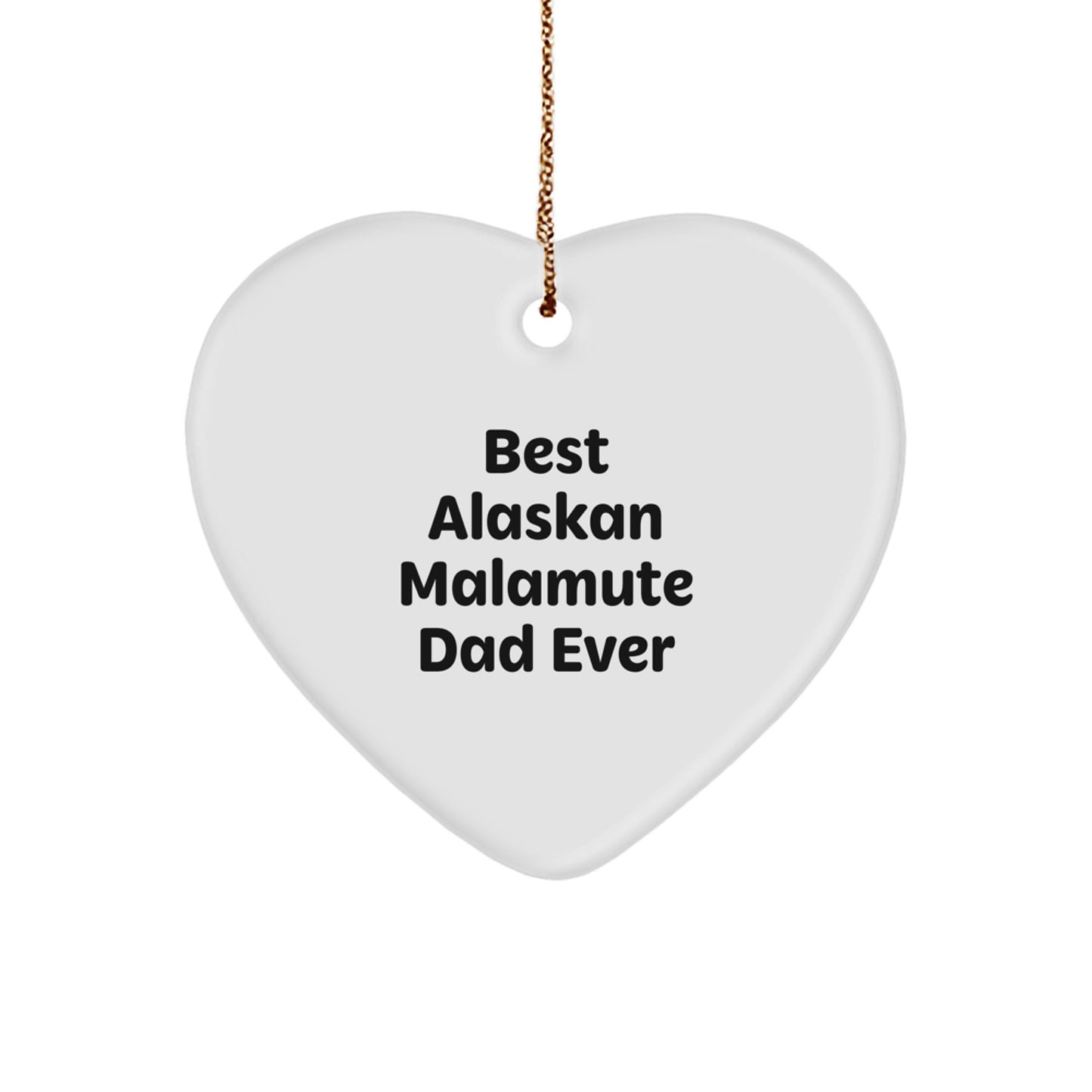 Alaskan Malamute Dad Ever Heart Ornament, Funny Quote Gifts from Men to Family, Heart Shaped White MDF with Gold Cord for Christmas Unique - Image 1